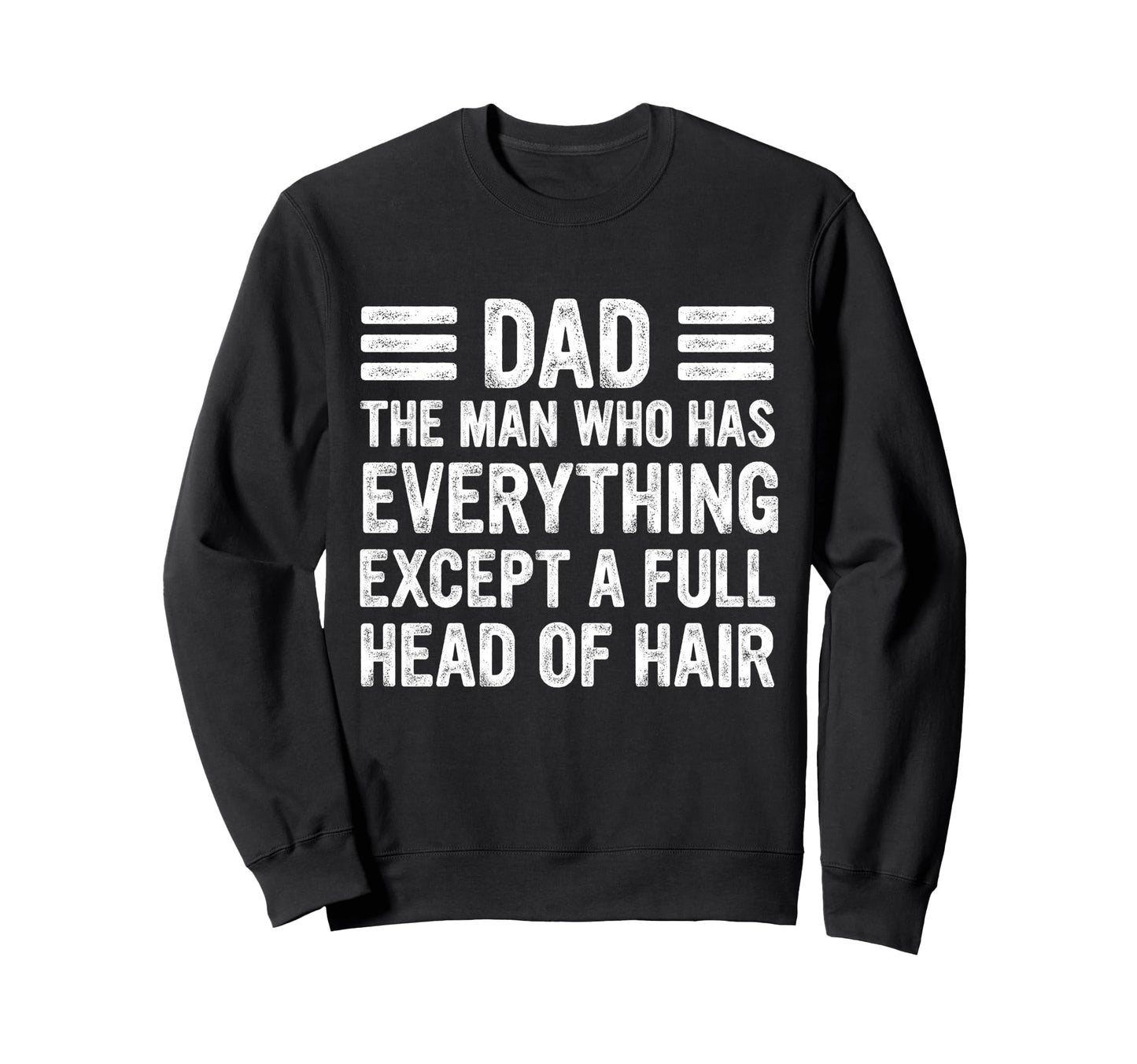 Funny Bald Dad Dad Who Has Sweatshirt - Novelty Apparel Men Women - T-Shirt, Sweatshirt, Hoodie