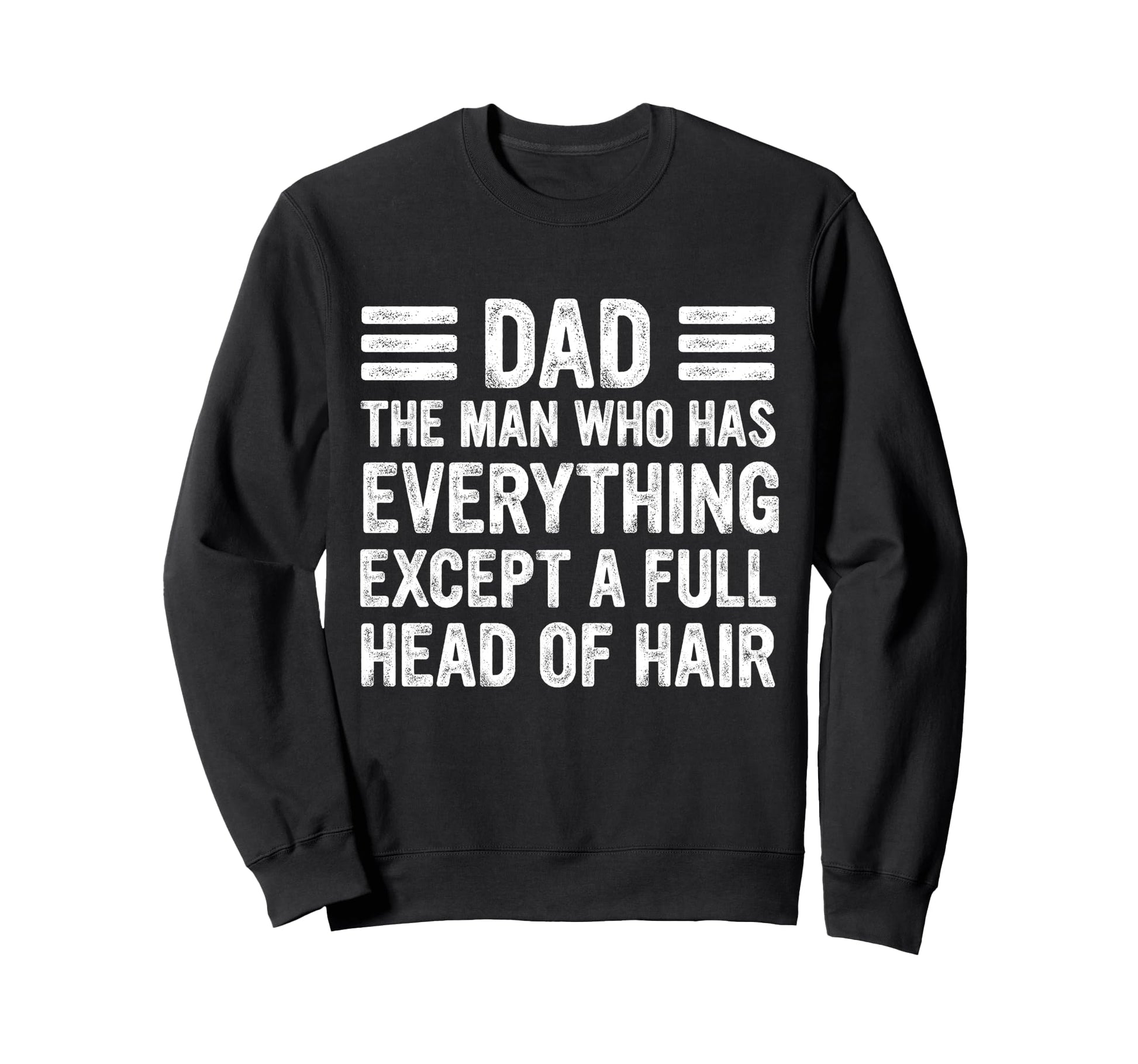 Funny Bald Dad Dad Who Has Sweatshirt - Novelty Apparel Men Women - T-Shirt, Sweatshirt, Hoodie