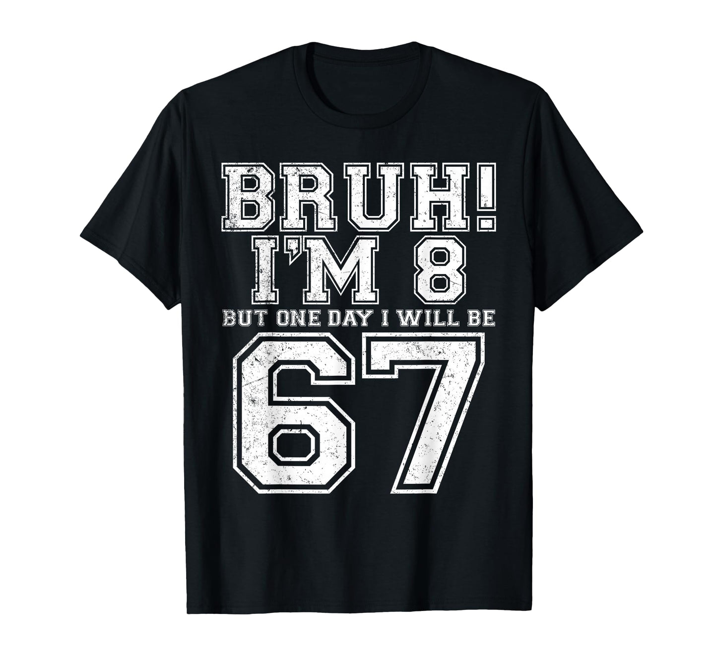 Funny 67 Six Seven Teen Bruh Eight 8 T-Shirt - Custom Art Print Men Women - T-Shirt, Sweatshirt, Hoodie