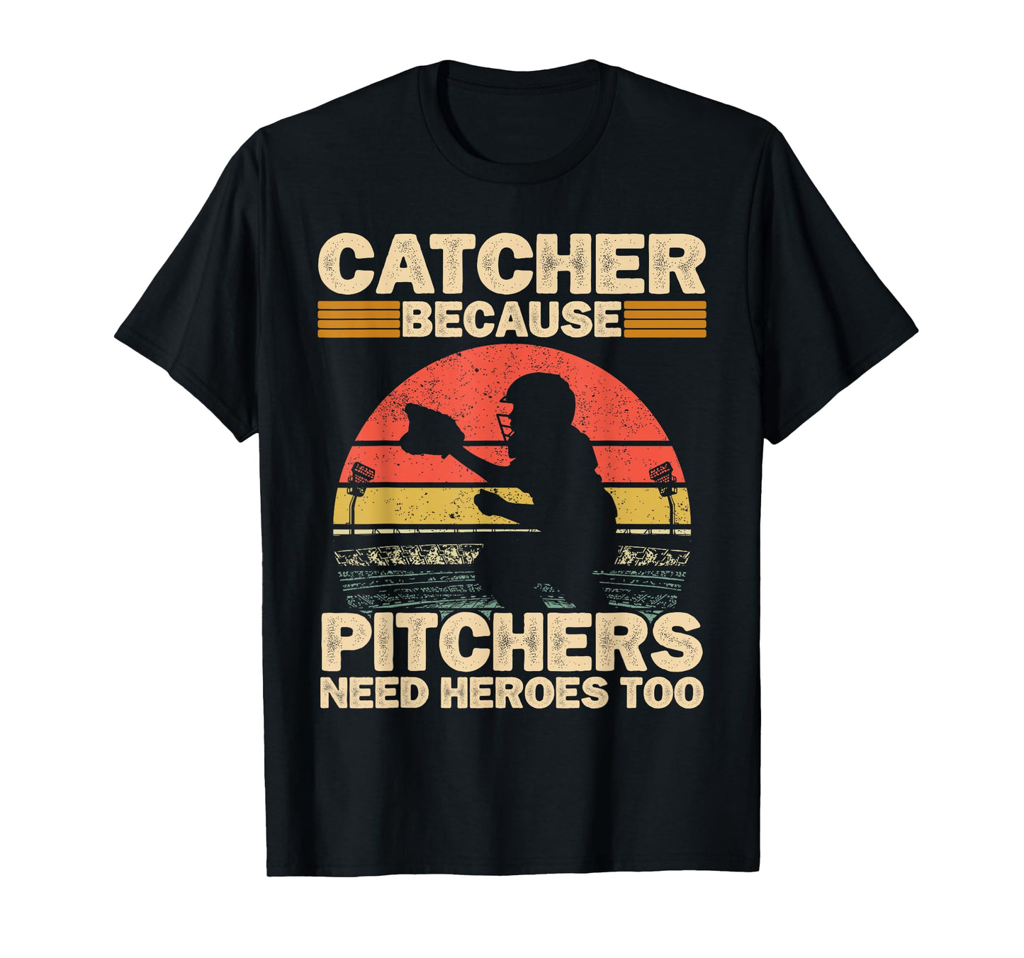 Catcher Because Pitchers Need Heroes Too T-Shirt - Unique Graphic Unisex - T-Shirt, Sweatshirt, Hoodie