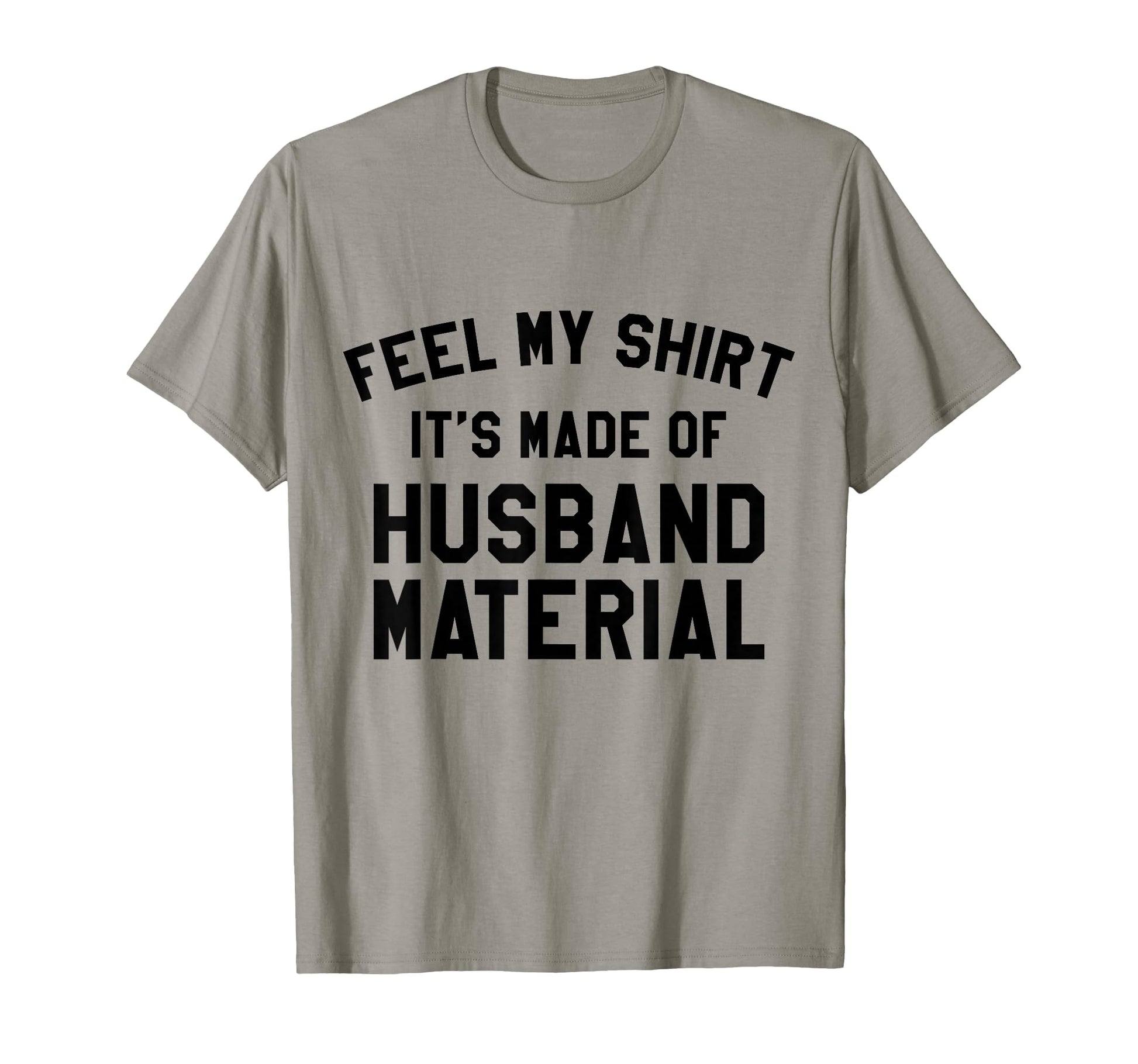 Funny Husband Material Dad Joke Funny T-Shirt - Fun Novelty Design Unisex - T-Shirt, Sweatshirt, Hoodie