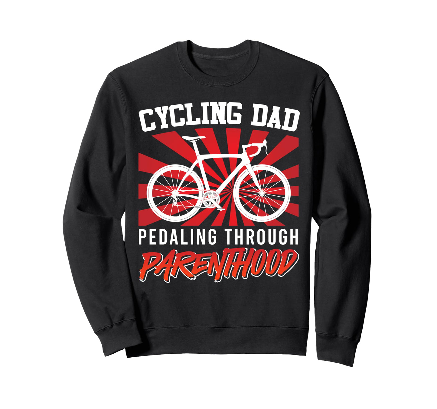 Cycling Dad Pedaling Through Parenthood Sweatshirt - Unique Graphic Unisex - T-Shirt, Sweatshirt, Hoodie