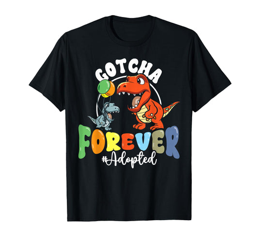 Adoption Day Trex Dino Gotcha Forever T-Shirt - Streetwear Style Unisex - T-Shirt, Sweatshirt, Hoodie