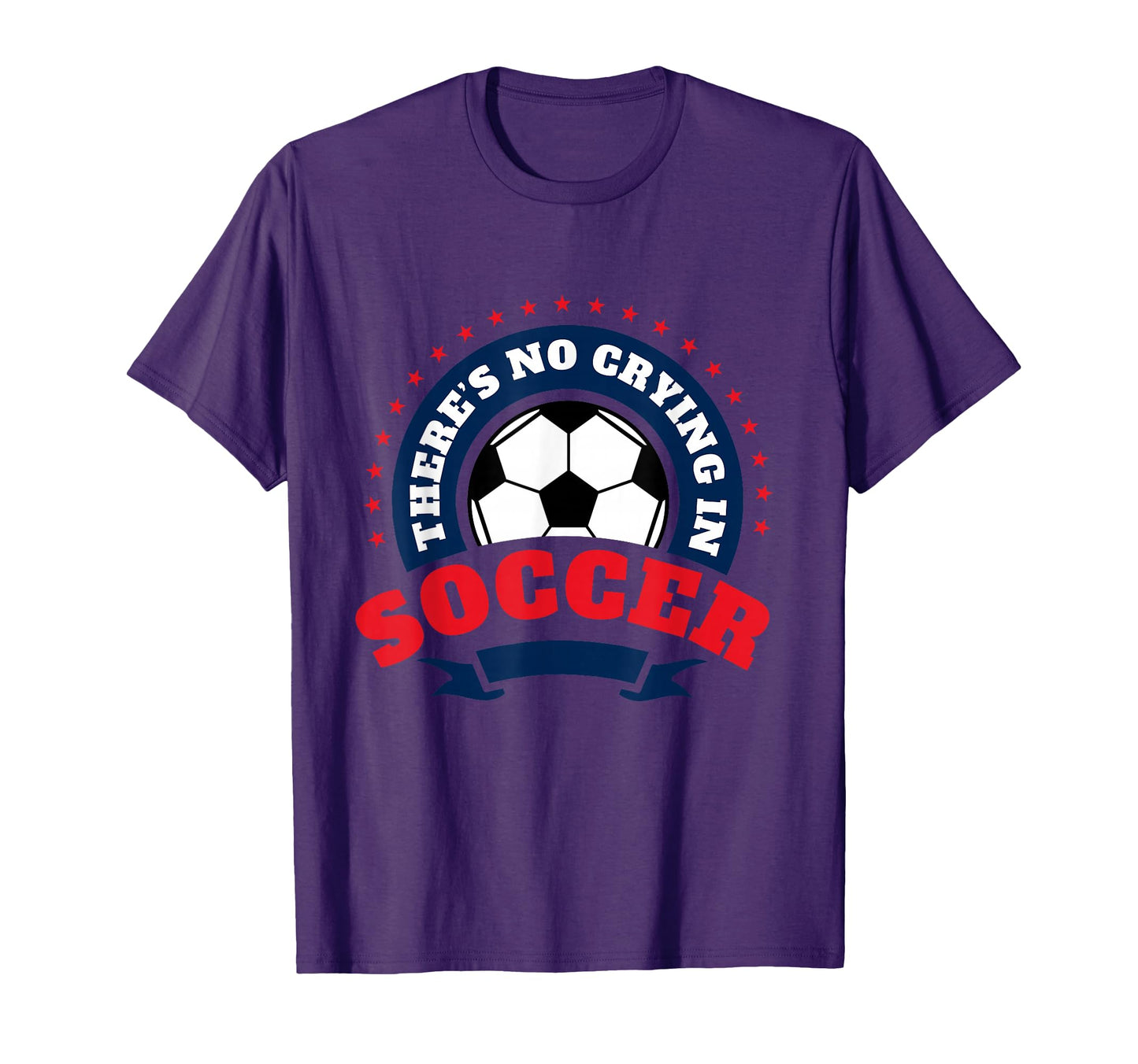 There Is No Crying Soccer Player T-Shirt - Casual Everyday Wear for Adults - T-Shirt, Sweatshirt, Hoodie
