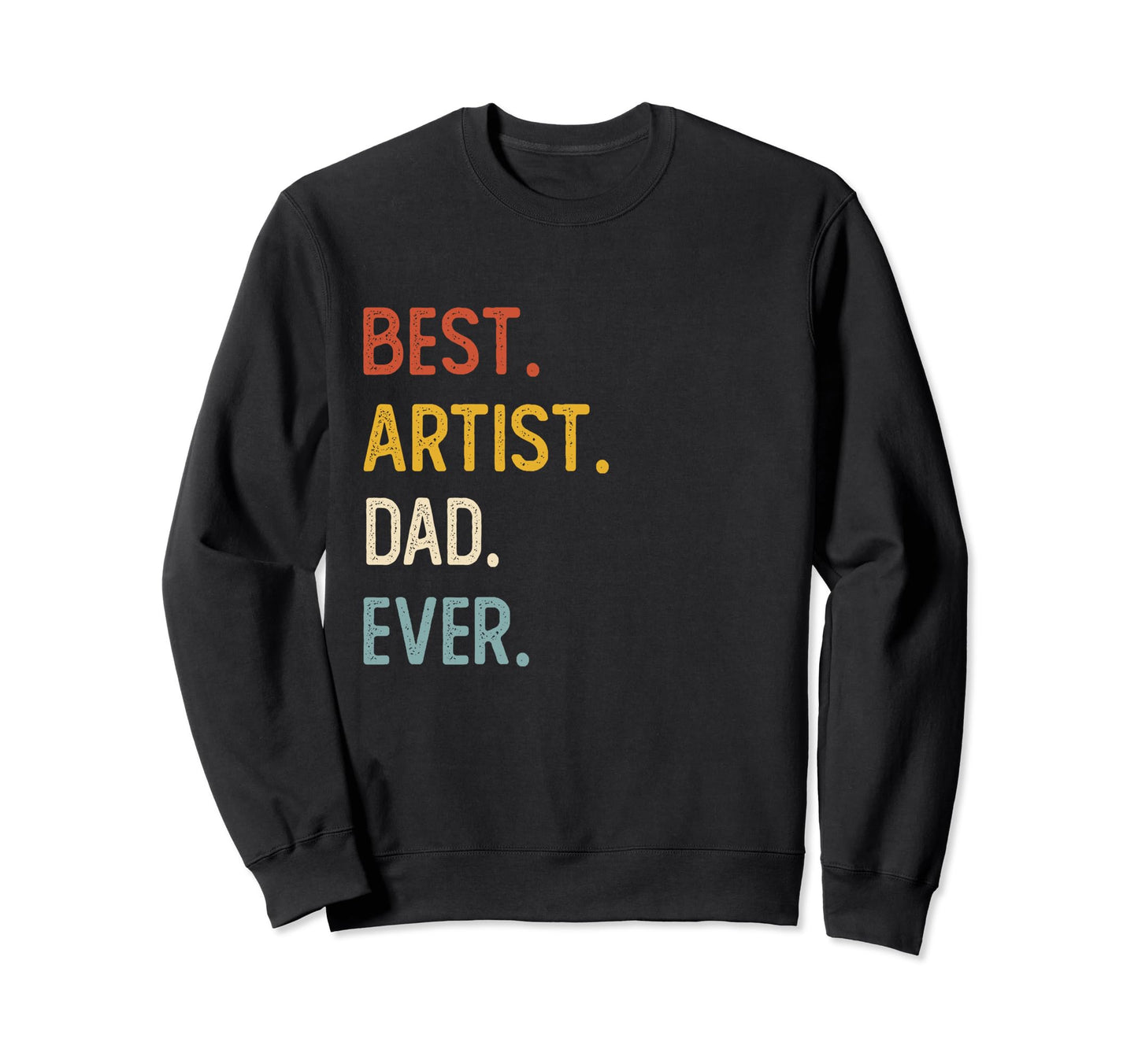 Funny Dad Shirts Best Artist Dad Sweatshirt - Trendy Graphic for Adults - T-Shirt, Sweatshirt, Hoodie