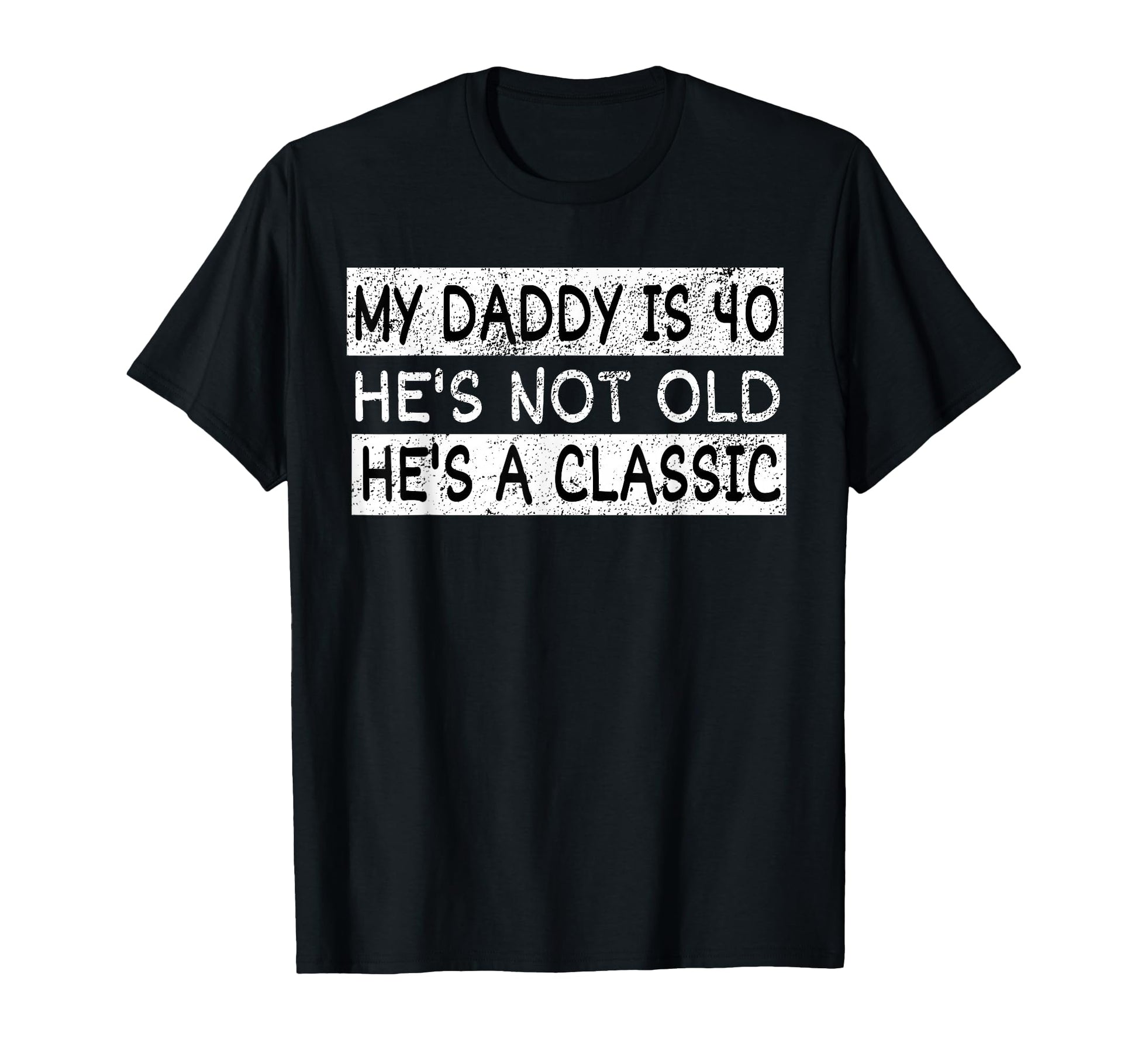 My Daddy Is 40 Years Funny 40Th T-Shirt - Novelty Apparel for Adults - T-Shirt, Sweatshirt, Hoodie