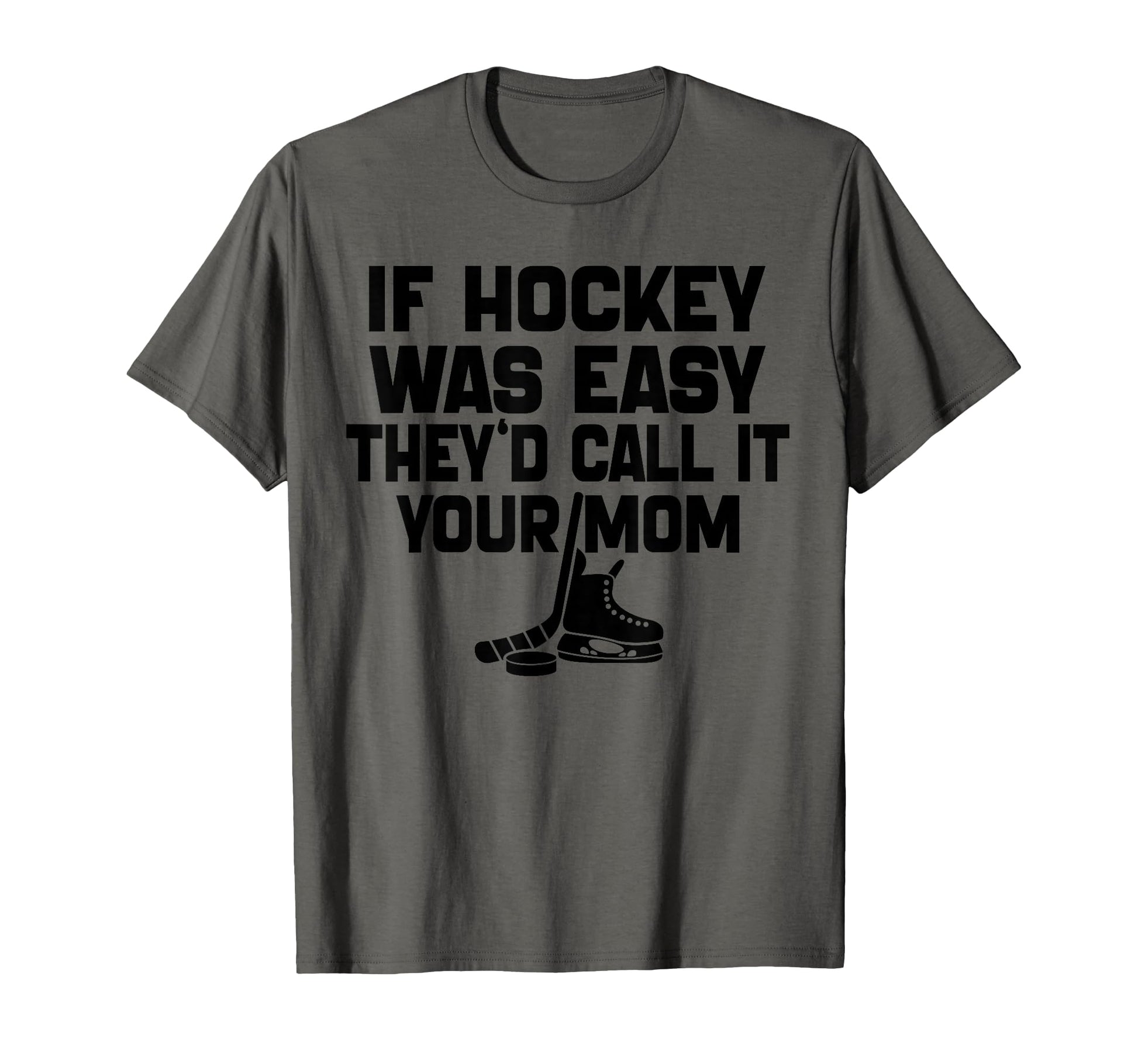 If Hockey Was Easy Theyd Call It T-Shirt - Fun Novelty Design Men Women - T-Shirt, Sweatshirt, Hoodie