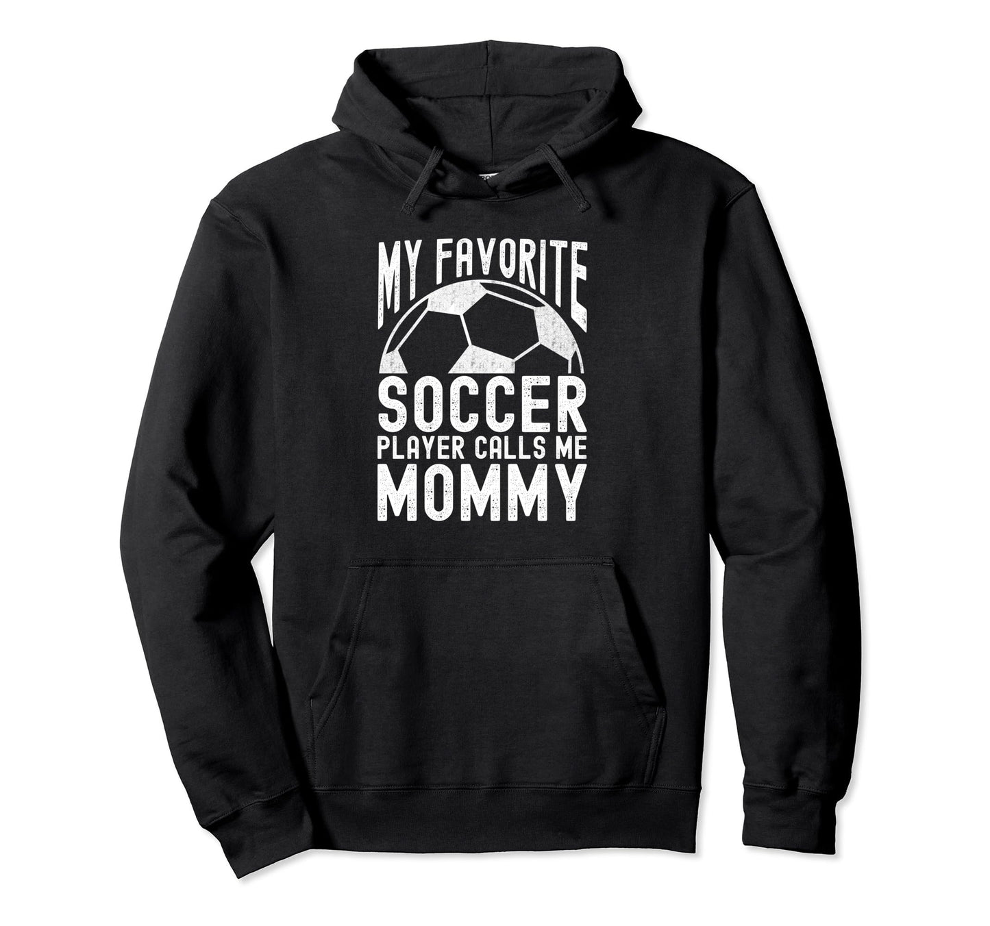 My Favorite Soccer Player Calls Me Mommy Hoodie - Trendy Graphic Men Women - T-Shirt, Sweatshirt, Hoodie