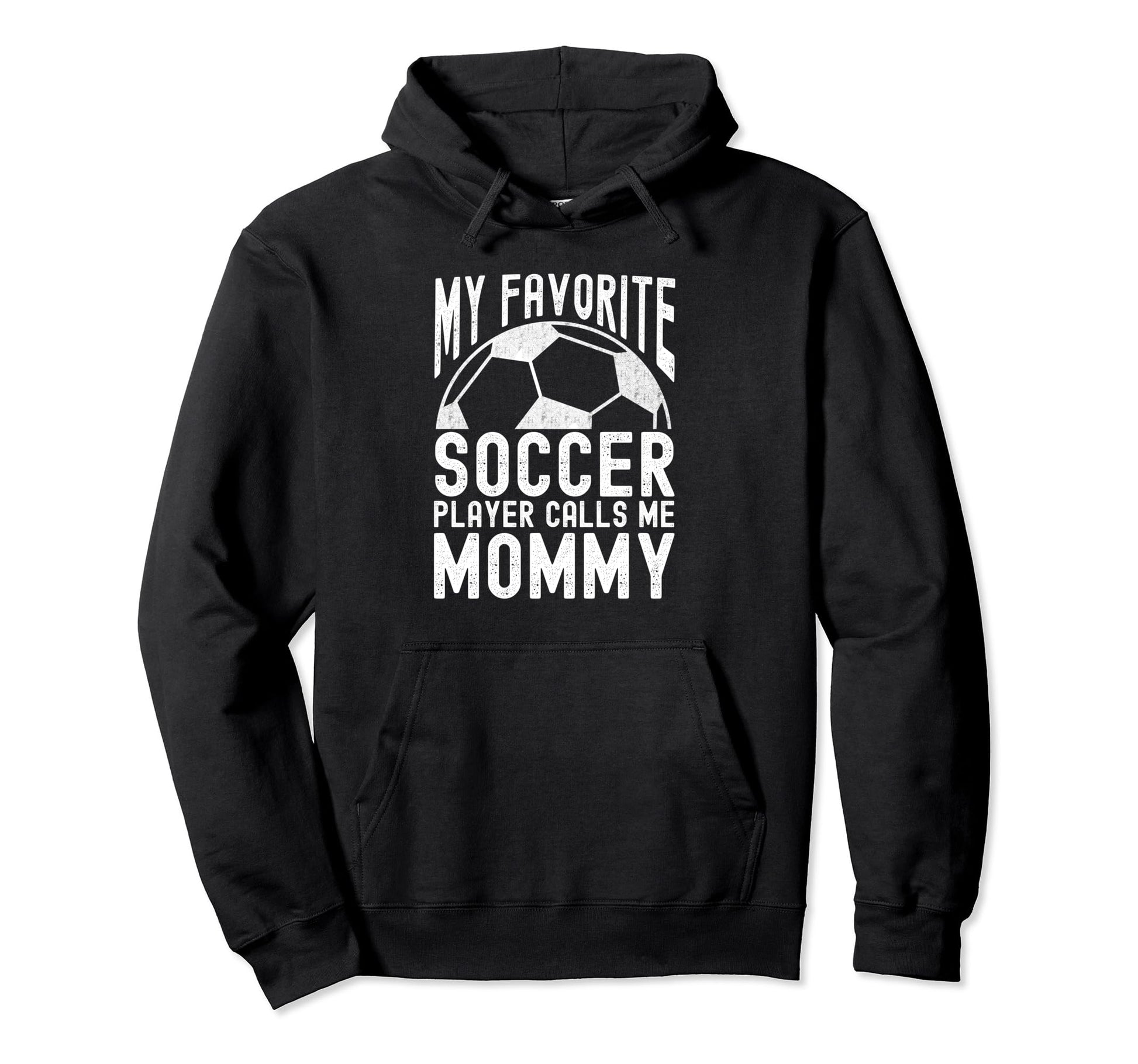 My Favorite Soccer Player Calls Me Mommy Hoodie - Trendy Graphic Men Women - T-Shirt, Sweatshirt, Hoodie