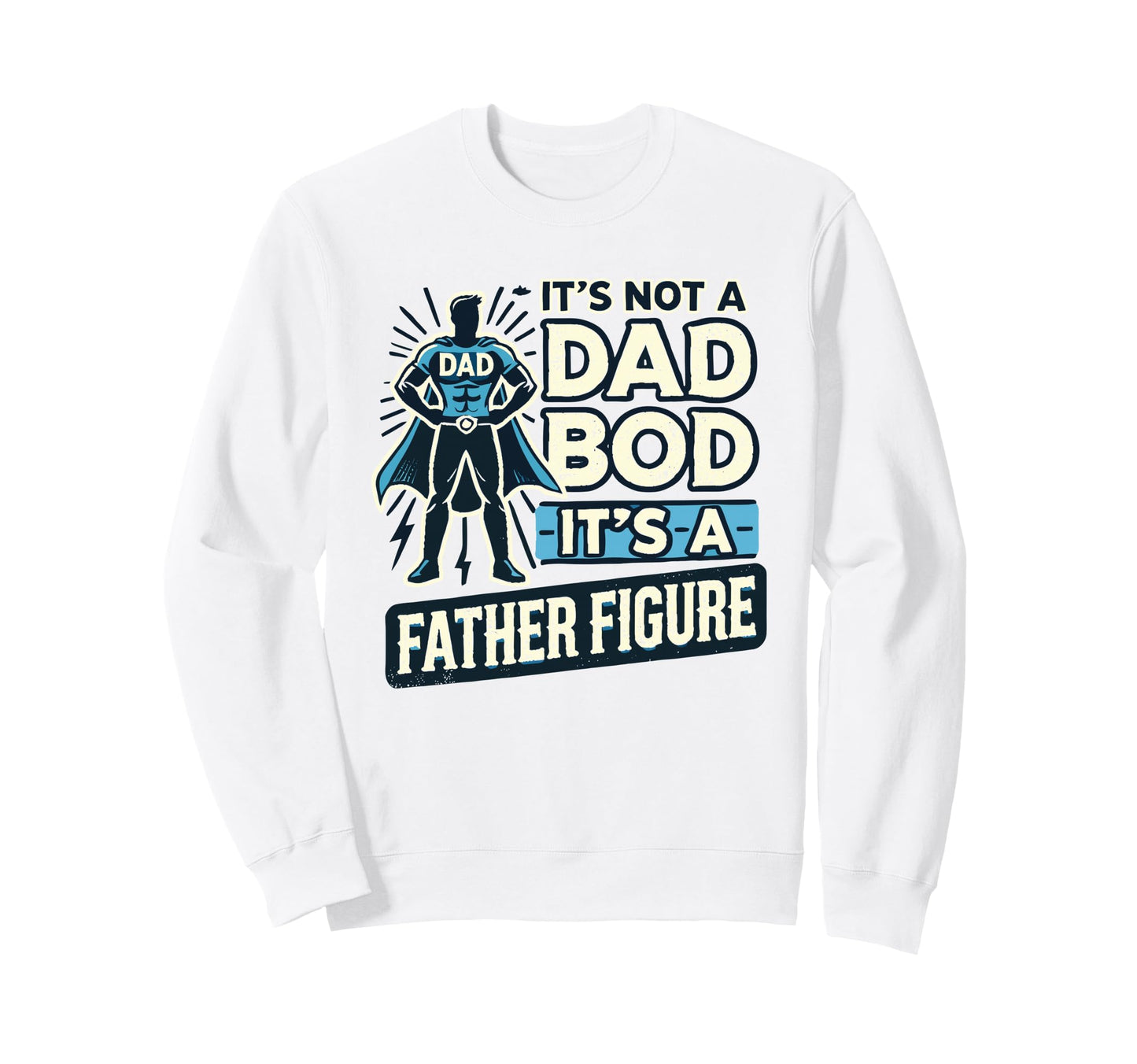 Its Not Dad Bod Its Father Sweatshirt - Casual Everyday Wear for Adults - T-Shirt, Sweatshirt, Hoodie