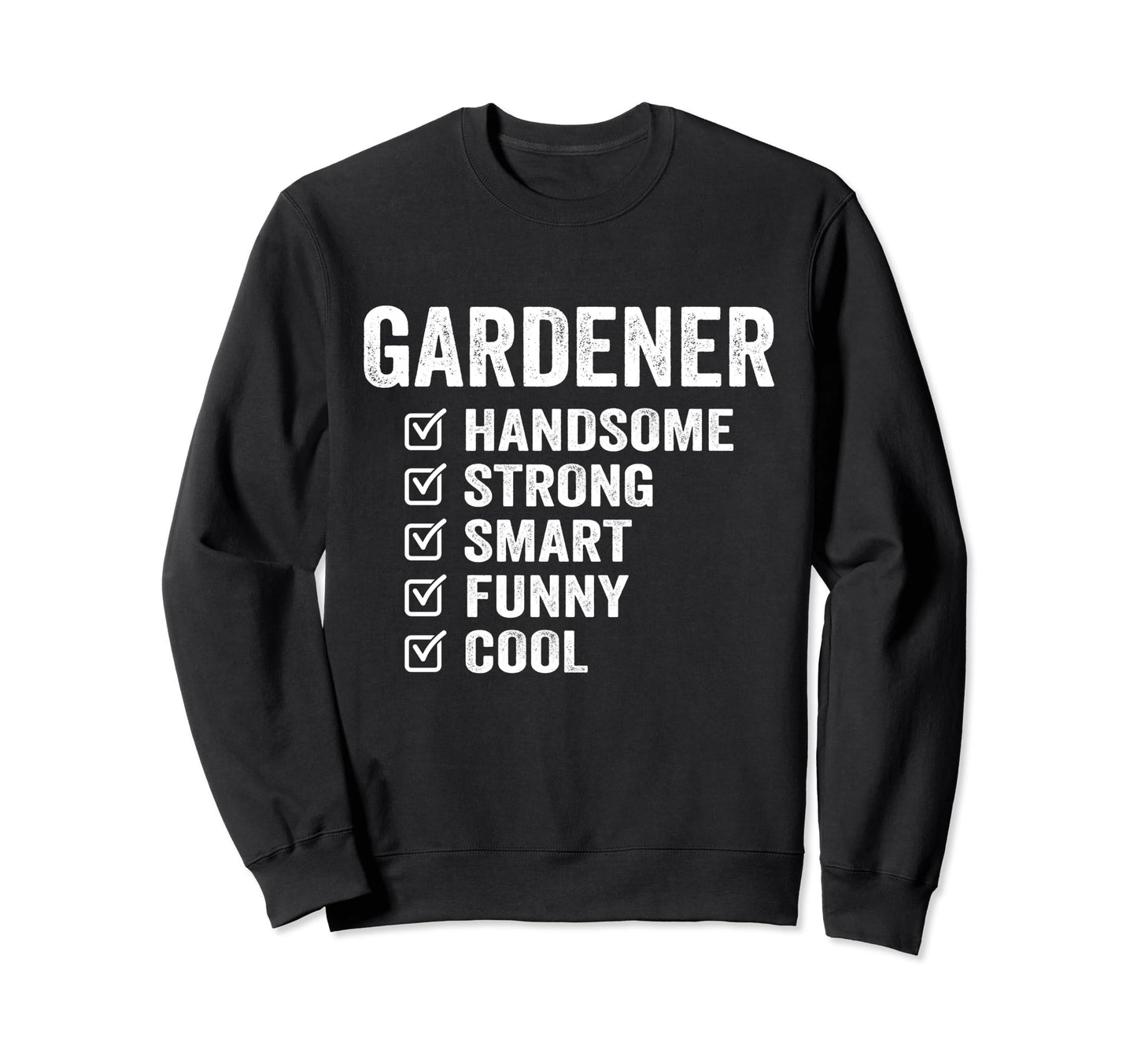 Gardener Handsome Strong Smart Funny Sweatshirt - Trendy Graphic for Adults - T-Shirt, Sweatshirt, Hoodie
