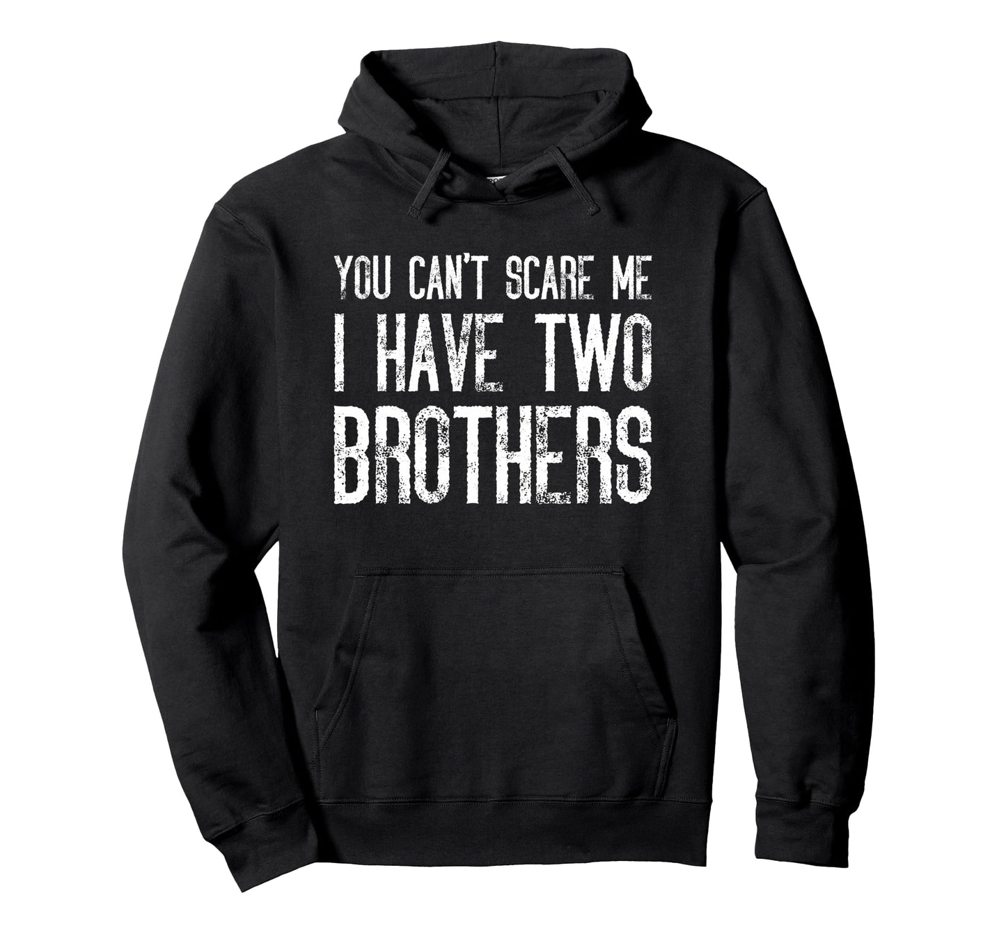 You Cant Scare Me I Have Two Brothers Hoodie - Fun Novelty Design Unisex - T-Shirt, Sweatshirt, Hoodie