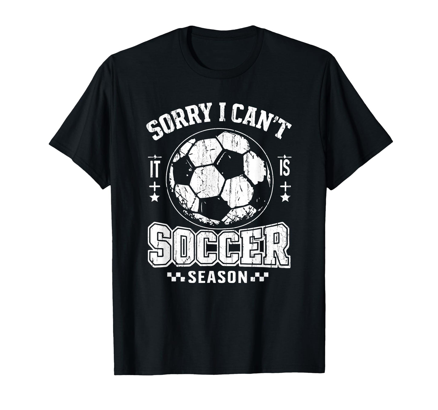 Sorry I Cant It Is Soccer Season Soccer T-Shirt - Novelty Apparel Unisex - T-Shirt, Sweatshirt, Hoodie