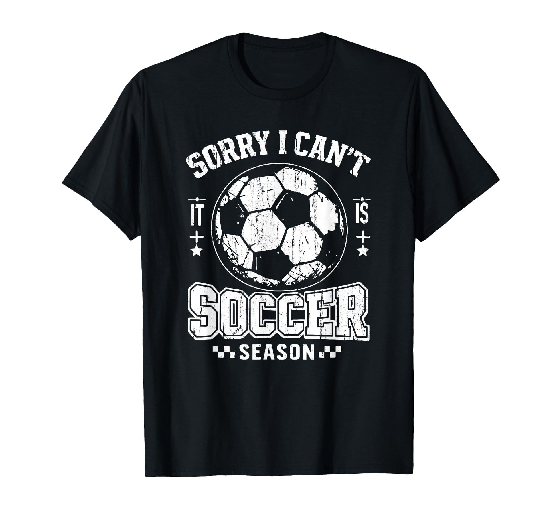 Sorry I Cant It Is Soccer Season Soccer T-Shirt - Novelty Apparel Unisex - T-Shirt, Sweatshirt, Hoodie