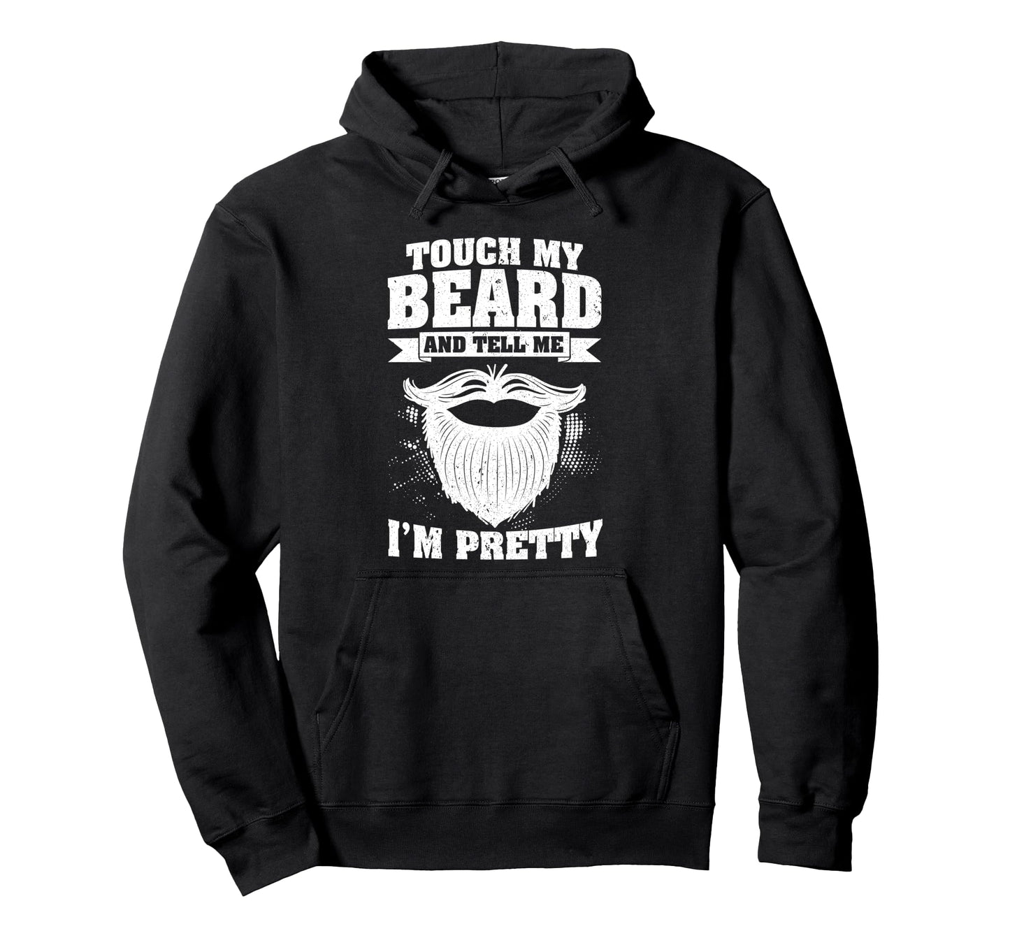 Touch My Beard And Tell Me Im Hoodie - Fun Novelty Design for Adults - T-Shirt, Sweatshirt, Hoodie