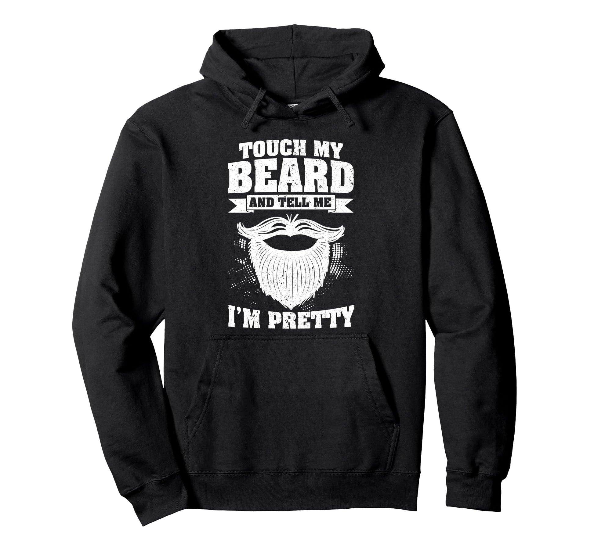 Touch My Beard And Tell Me Im Hoodie - Fun Novelty Design for Adults - T-Shirt, Sweatshirt, Hoodie