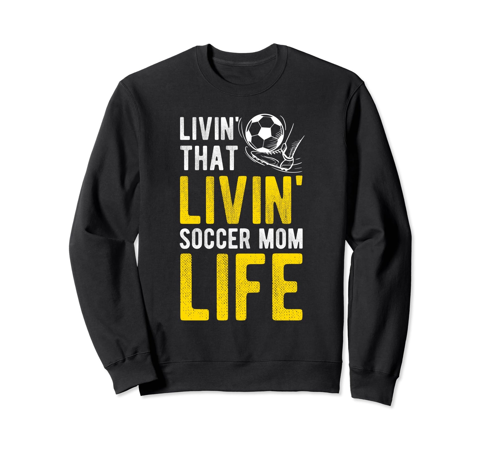 Livin That Soccer Mom Life Soccer Sweatshirt - Trendy Graphic for Adults - T-Shirt, Sweatshirt, Hoodie