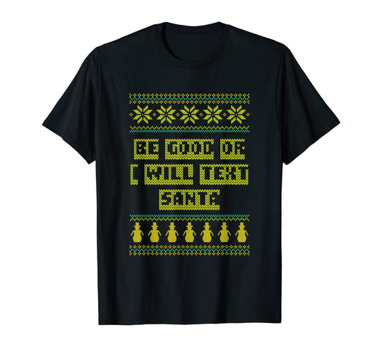Be Good Or I Will Text Santa Dad Jokes T-Shirt - Fun Novelty Design Unisex - T-Shirt, Sweatshirt, Hoodie
