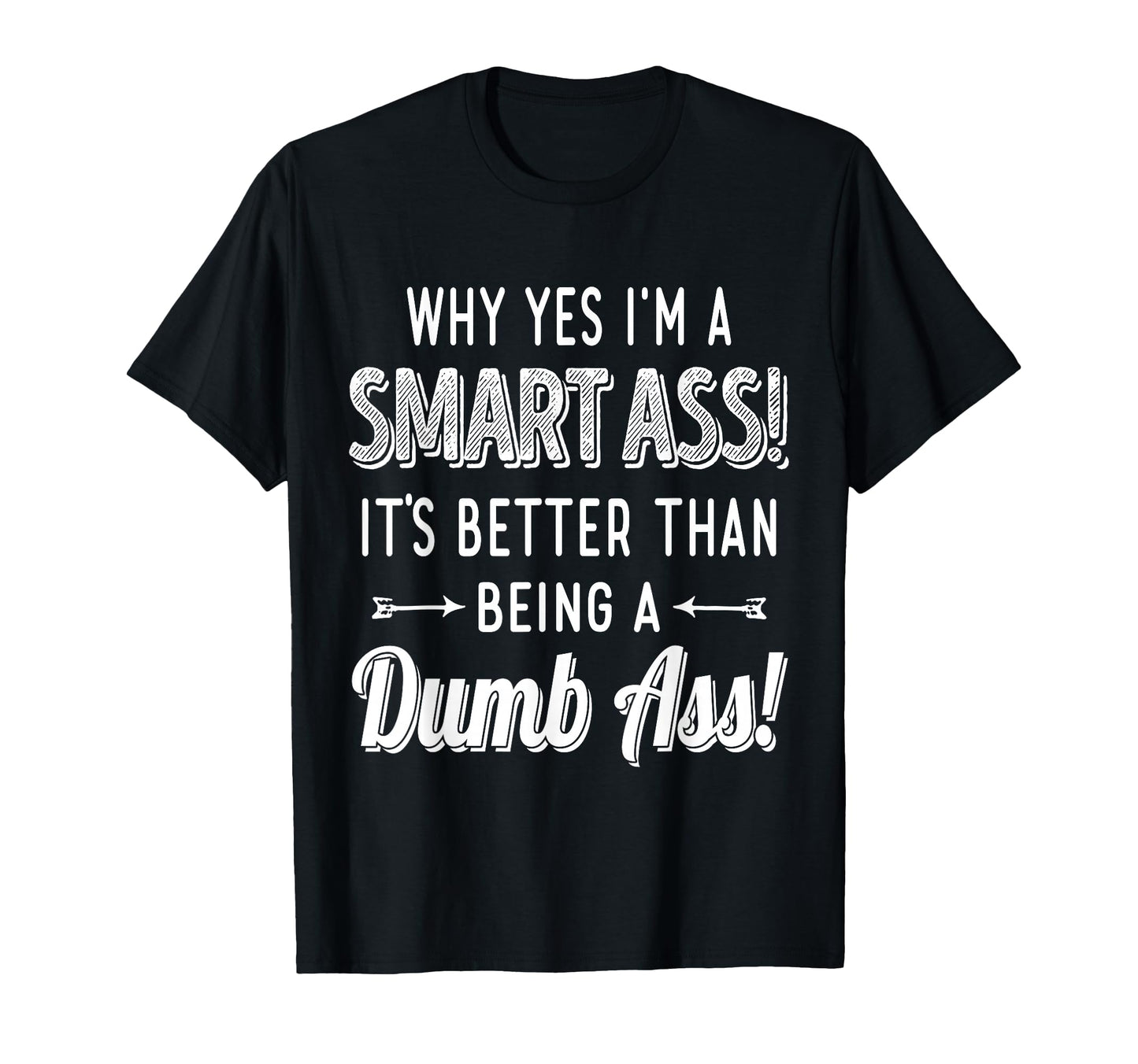 Why Yes Im Smart Ass Its Better Than T-Shirt - Minimalist Print for Adults - T-Shirt, Sweatshirt, Hoodie