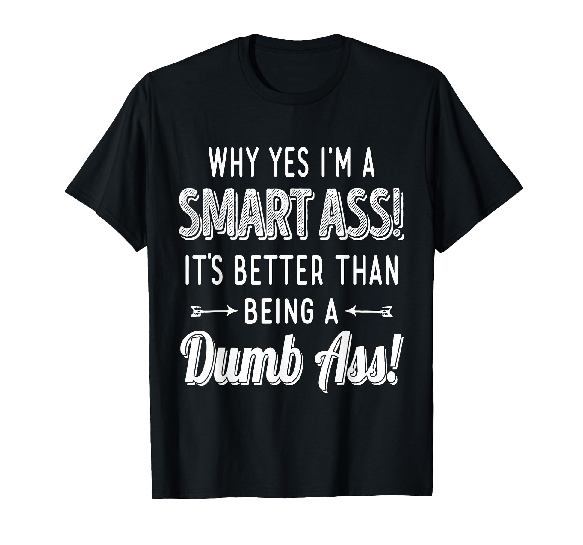 Why Yes Im Smart Ass Its Better Than T-Shirt - Minimalist Print for Adults - T-Shirt, Sweatshirt, Hoodie