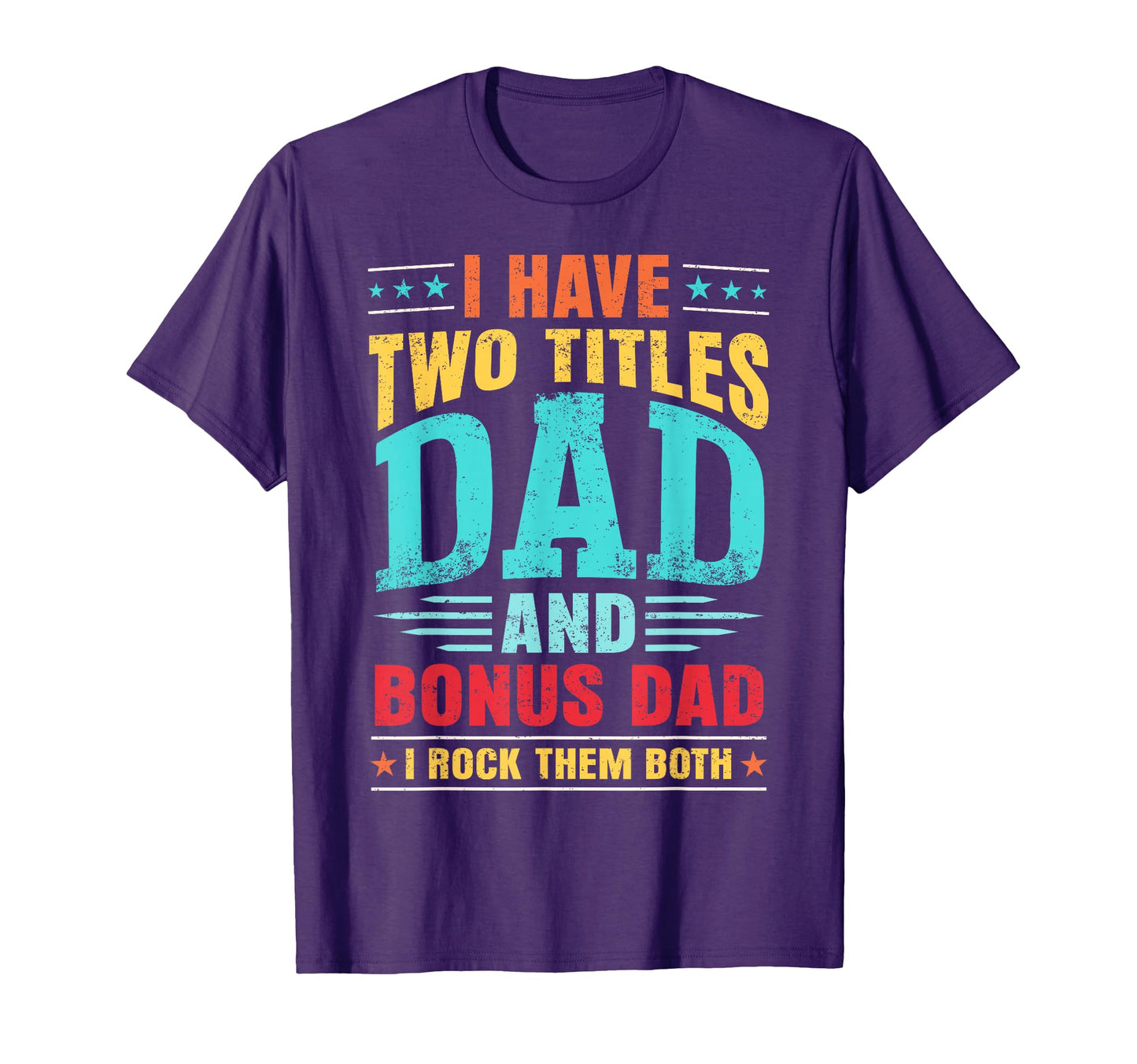 I Have Two Titles Dad And Bonus Dad T-Shirt - Custom Art Print for Adults - T-Shirt, Sweatshirt, Hoodie