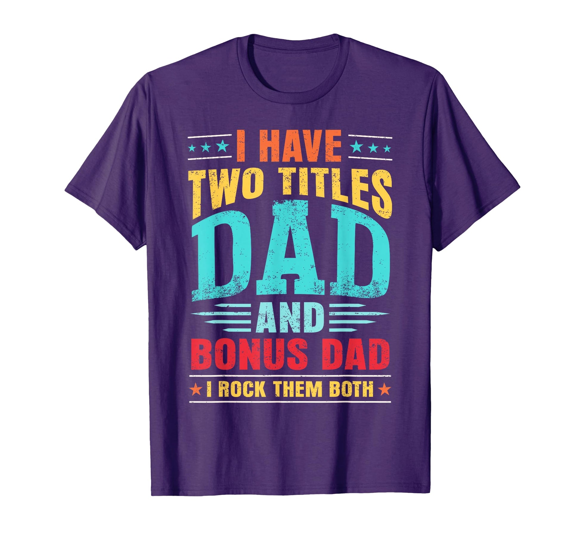I Have Two Titles Dad And Bonus Dad T-Shirt - Custom Art Print for Adults - T-Shirt, Sweatshirt, Hoodie