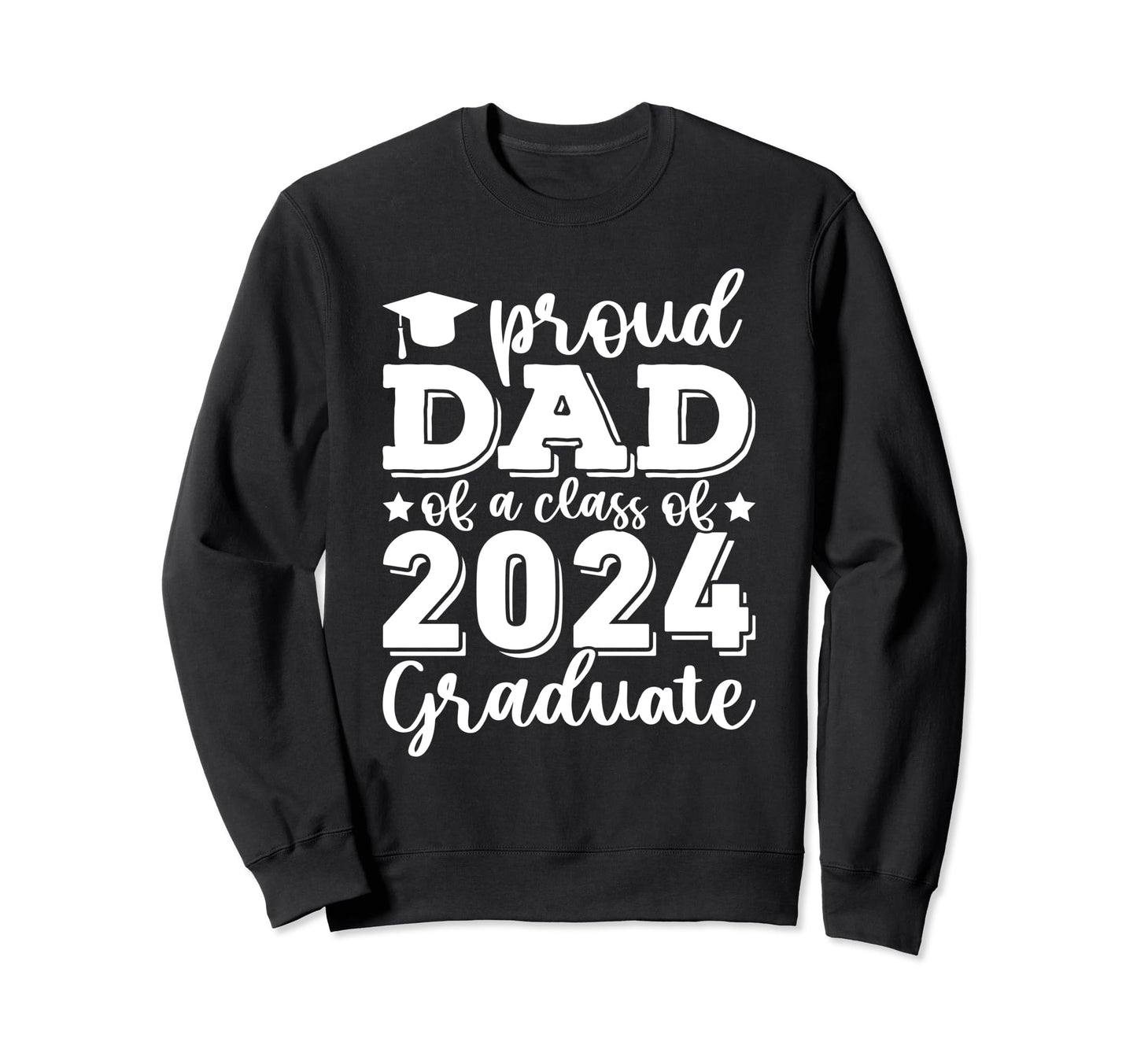 Proud Dad Class 2024 Graduate Sweatshirt - Fun Novelty Design Men Women - T-Shirt, Sweatshirt, Hoodie