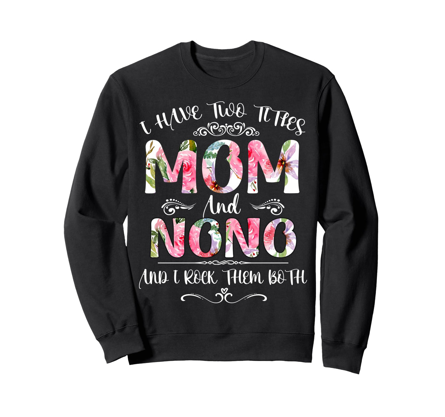 I Have Two Titles Mom And Nono Funny Sweatshirt - Graphic Print Men Women - T-Shirt, Sweatshirt, Hoodie