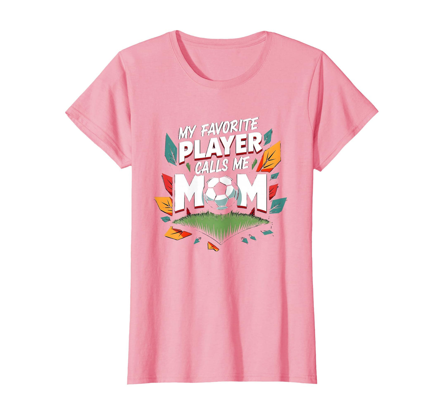 My Favorite Player Calls Me Mom Soccer T-Shirt - Novelty Apparel Unisex - T-Shirt, Sweatshirt, Hoodie