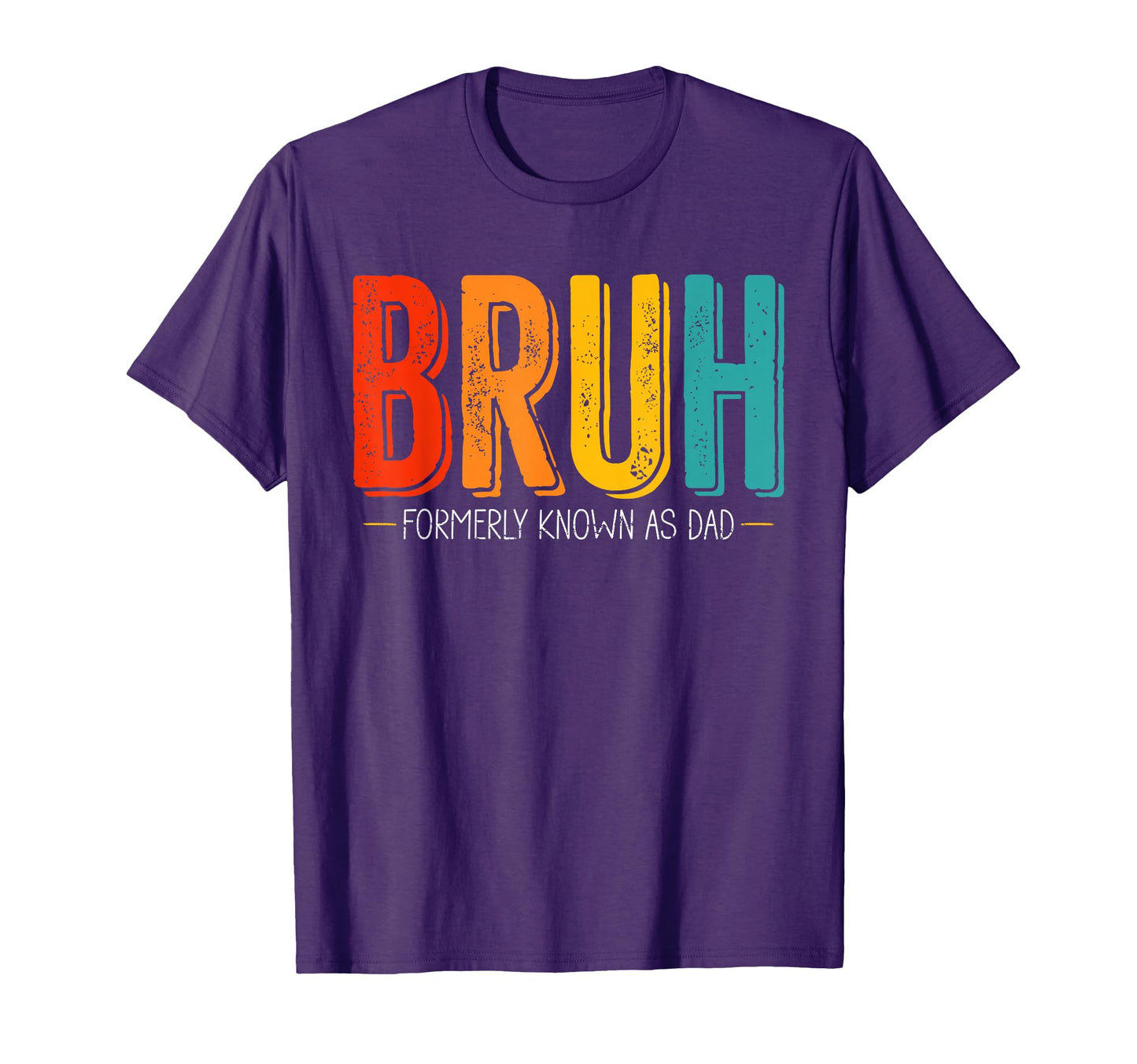 Bruh Formerly Known As Dad Fathers T-Shirt - Fun Novelty Design Men Women - T-Shirt, Sweatshirt, Hoodie