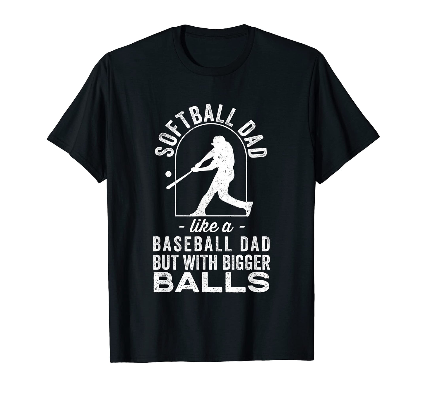 Softball Dad Like Baseball Dad But Bigger T-Shirt - Unique Graphic Unisex - T-Shirt, Sweatshirt, Hoodie