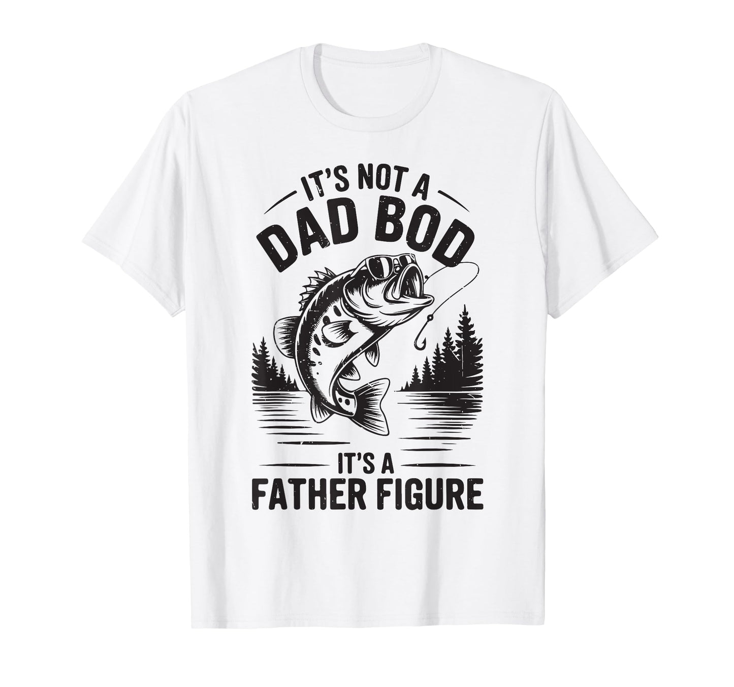 Father Day Its Not Dad Bod Father Figure T-Shirt - Streetwear Style Unisex - T-Shirt, Sweatshirt, Hoodie