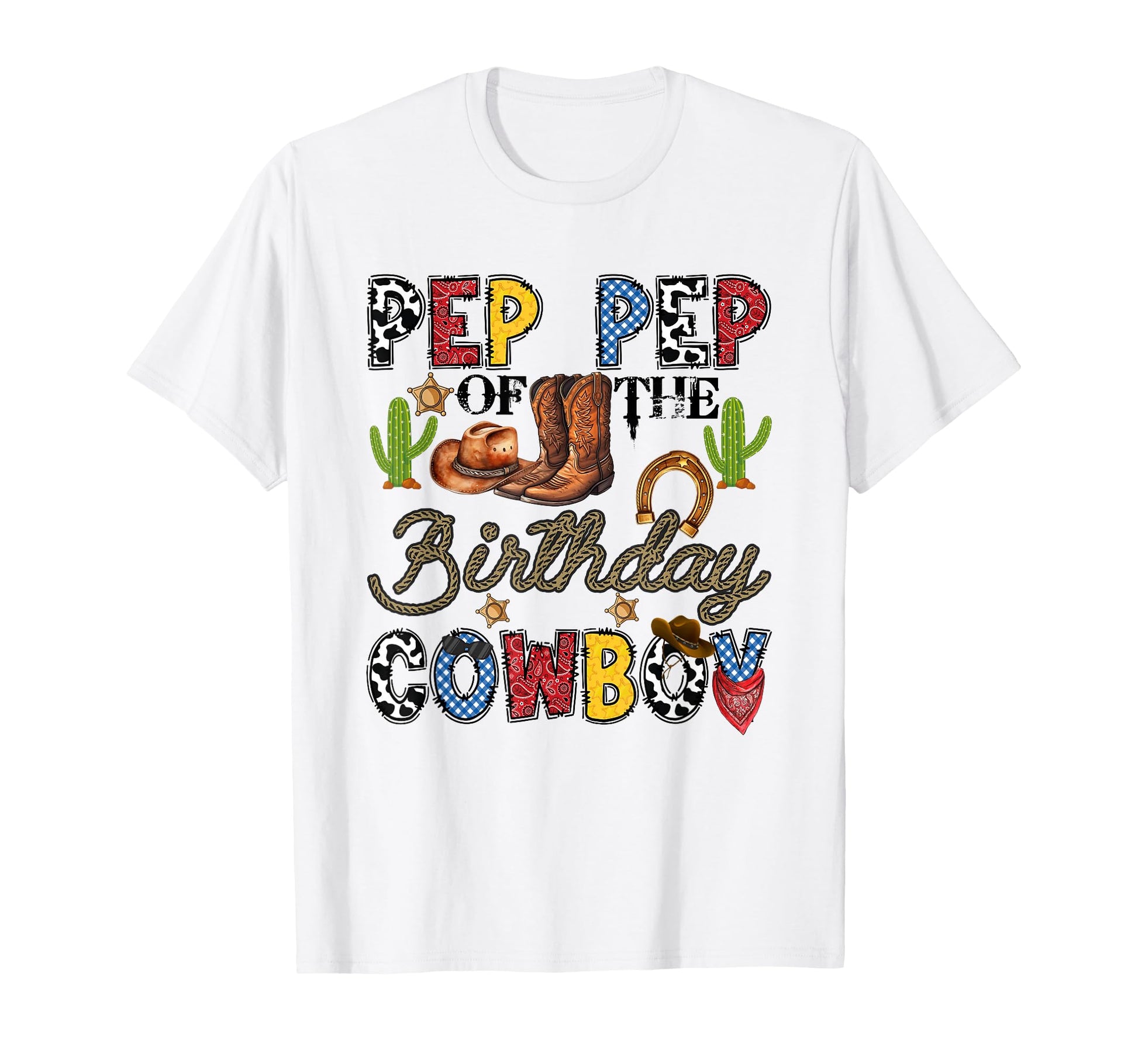 Pep Pep Birthday Cowboy Western Birthday T-Shirt - Streetwear Style Unisex - T-Shirt, Sweatshirt, Hoodie