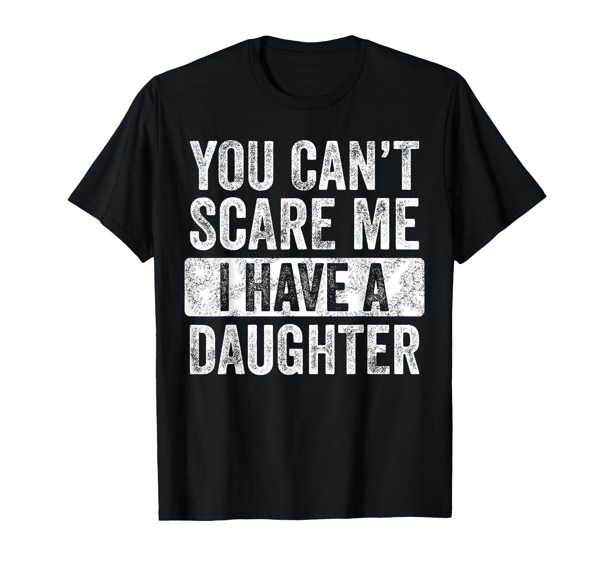 You Cant Scare Me I Have Daughter T-Shirt - Aesthetic Graphic for Adults - T-Shirt, Sweatshirt, Hoodie