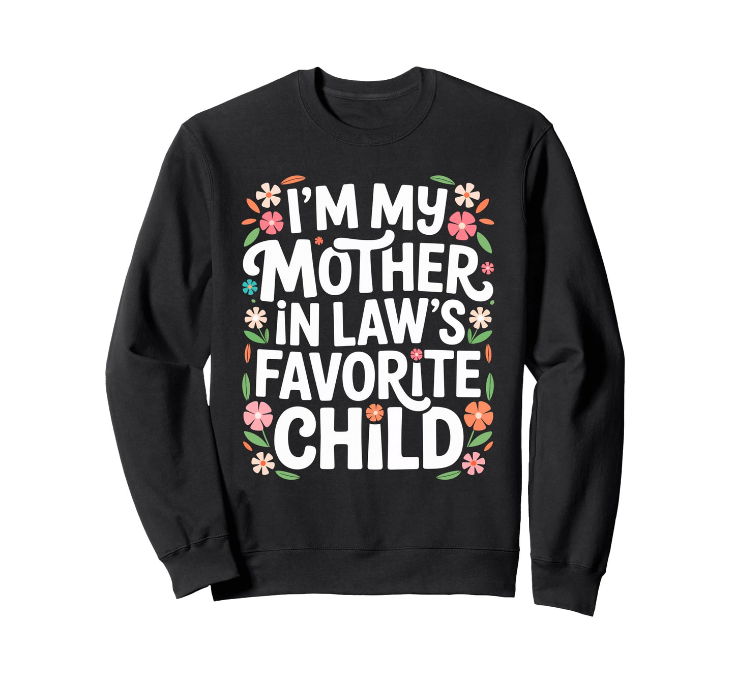 Im My Mother Laws Favorite Child Sweatshirt - Streetwear Style Men Women - T-Shirt, Sweatshirt, Hoodie