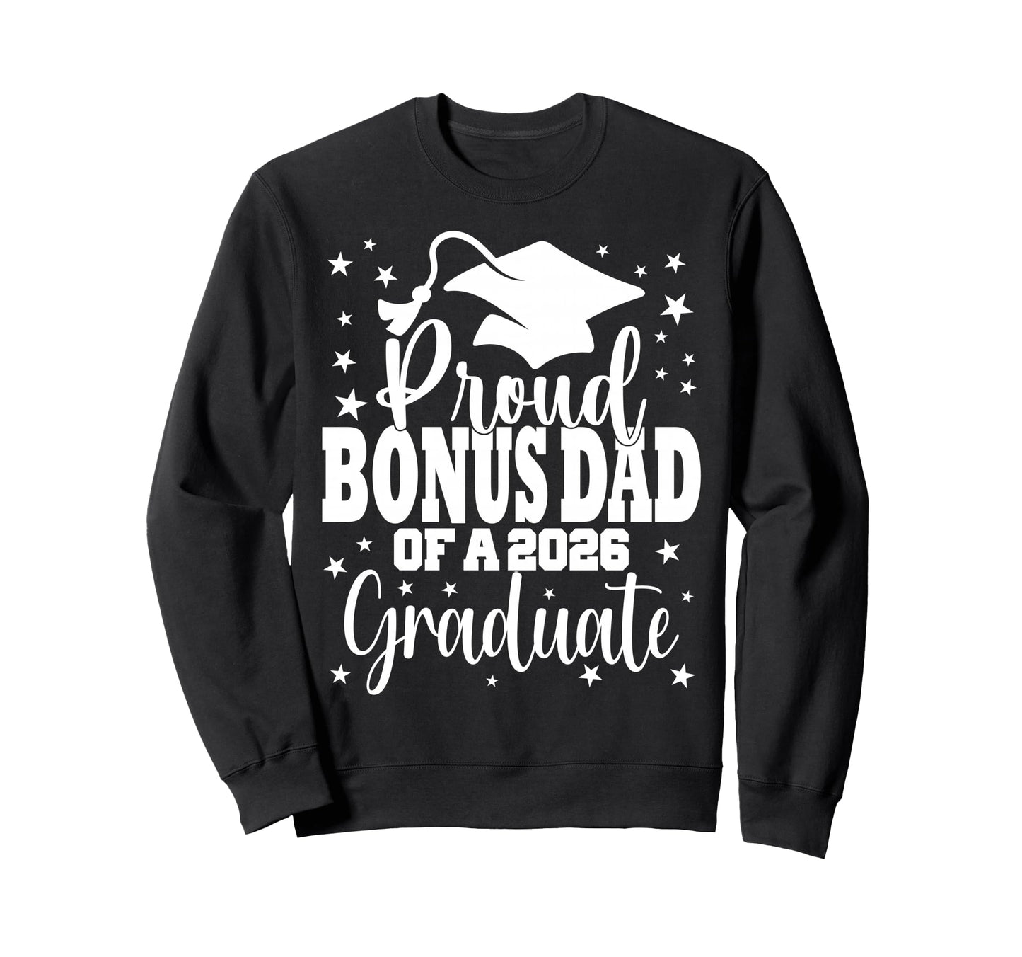 Proud Bonus Dad Class 2026 Sweatshirt - Casual Everyday Wear Men Women - T-Shirt, Sweatshirt, Hoodie