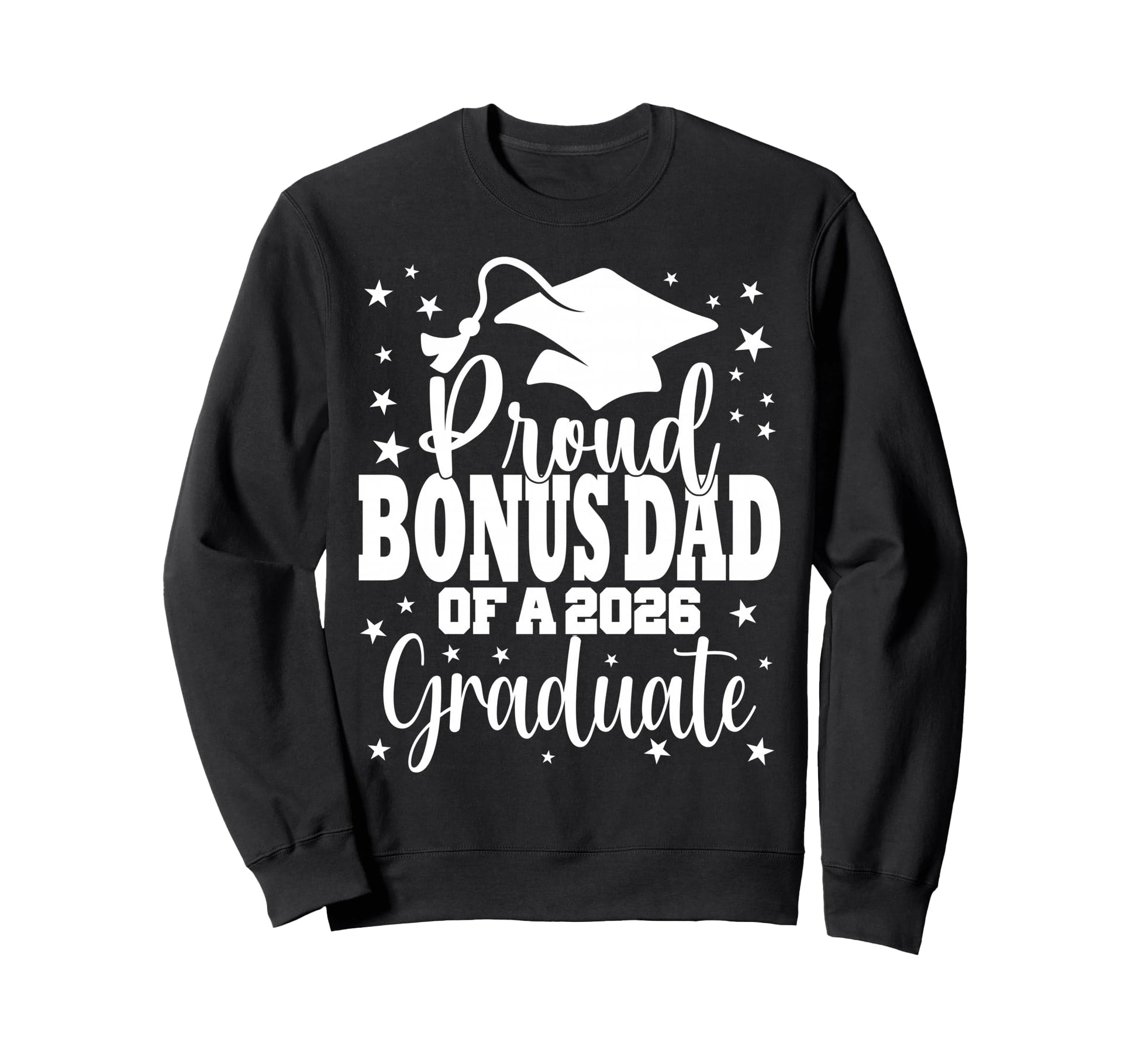 Proud Bonus Dad Class 2026 Sweatshirt - Casual Everyday Wear Men Women - T-Shirt, Sweatshirt, Hoodie