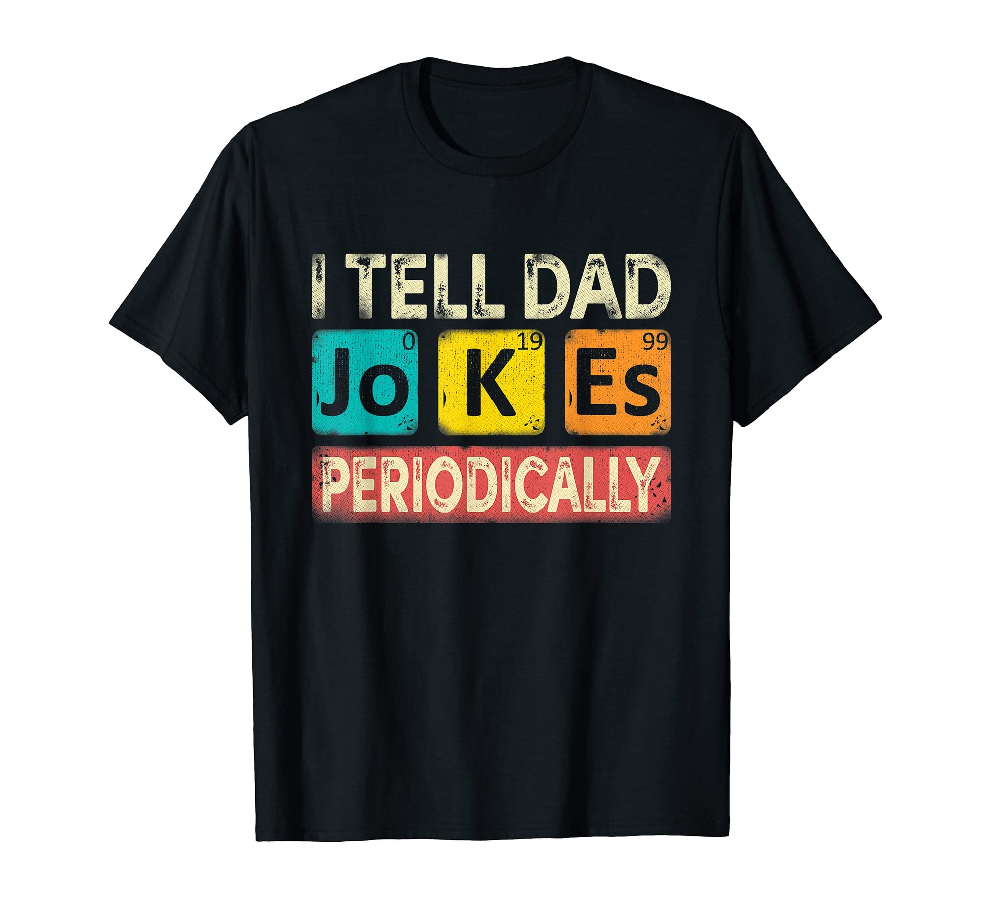 I Tell Dad Jokes Periodically Chemistry T-Shirt - Graphic Print for Adults - T-Shirt, Sweatshirt, Hoodie
