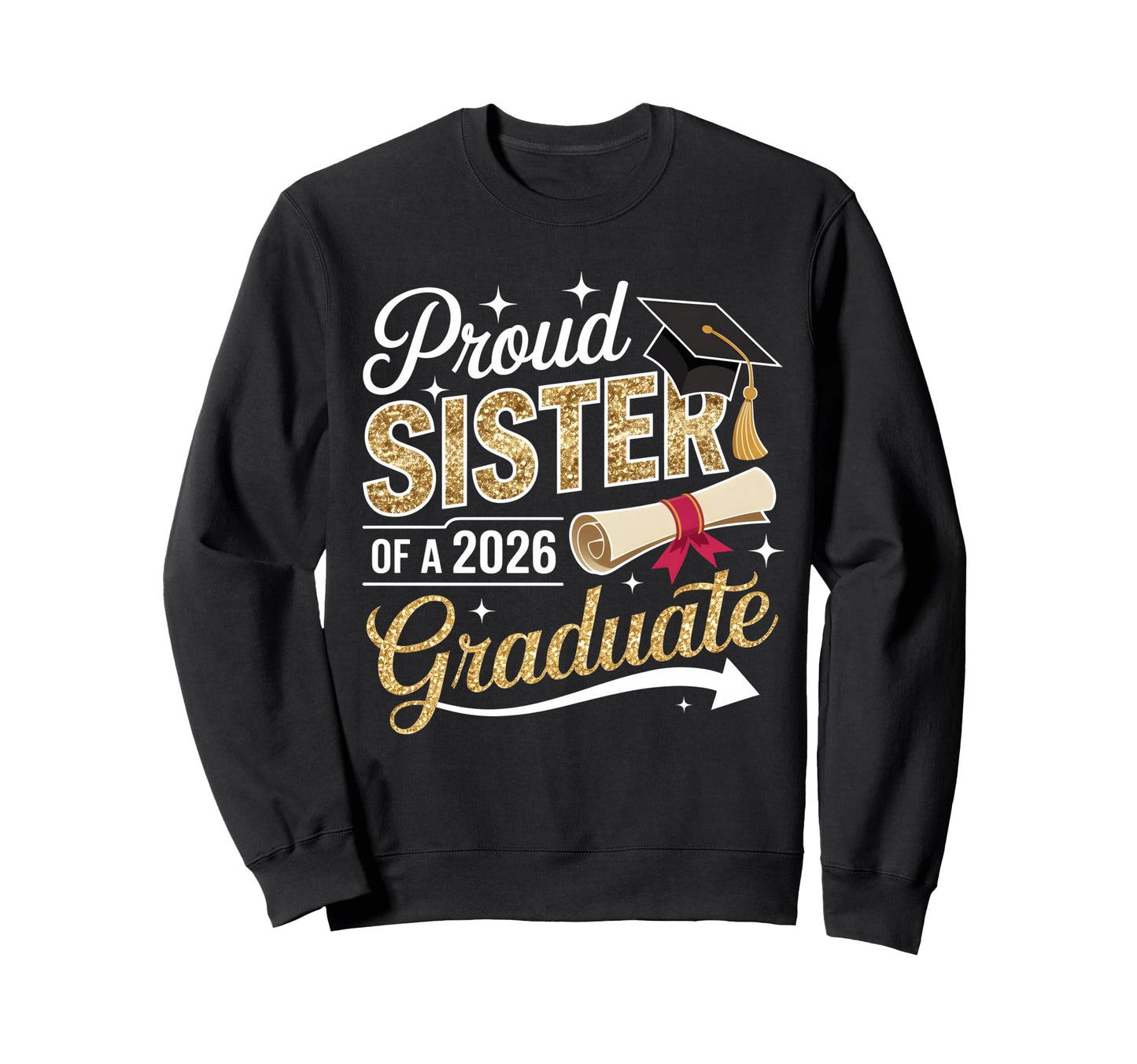 Proud Sister Senior 2026 Graduate Sweatshirt - Custom Art Print for Adults - T-Shirt, Sweatshirt, Hoodie