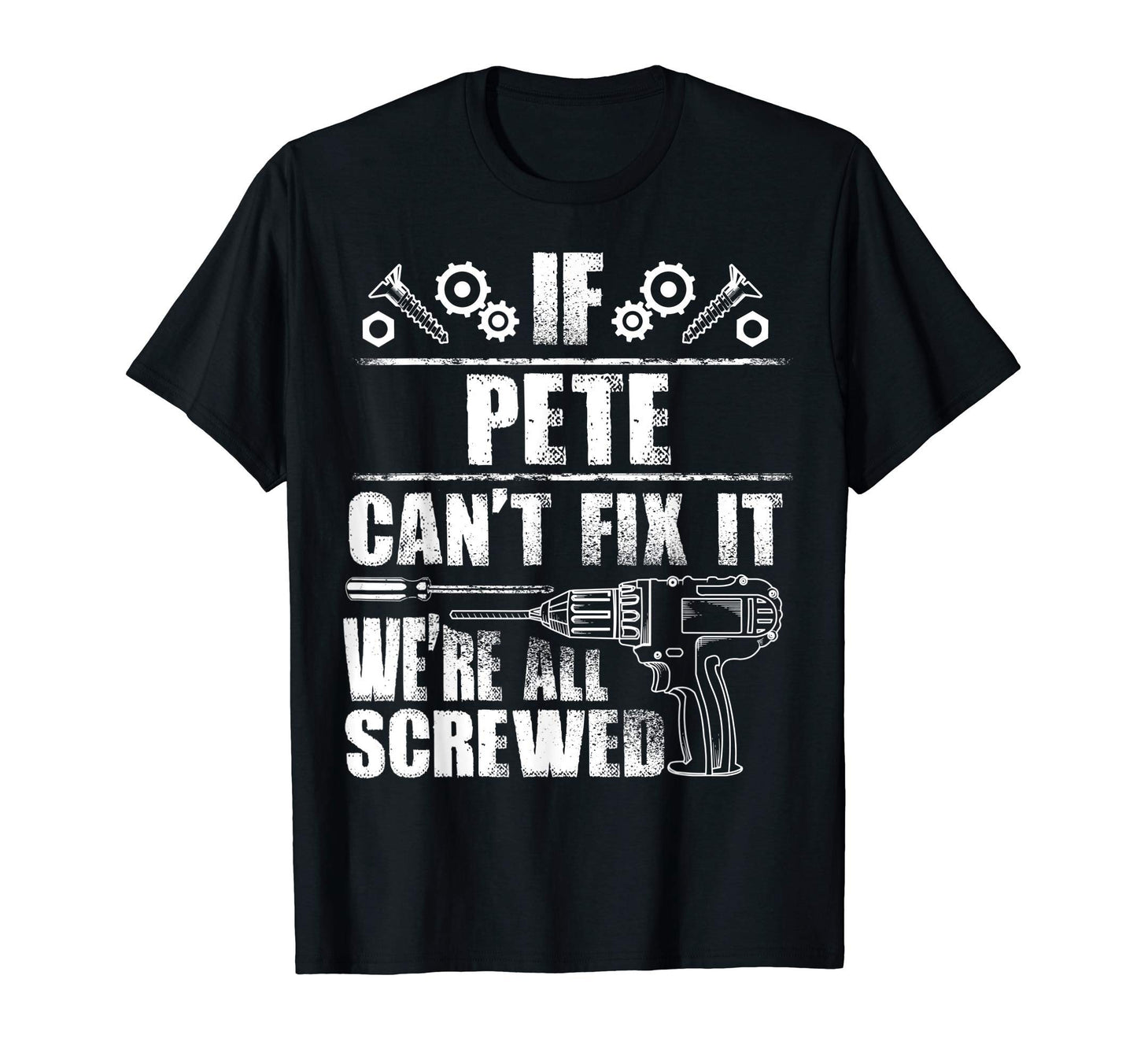 Pete Gift Name Fix It Funny Birthday T-Shirt - Novelty Apparel Men Women - T-Shirt, Sweatshirt, Hoodie