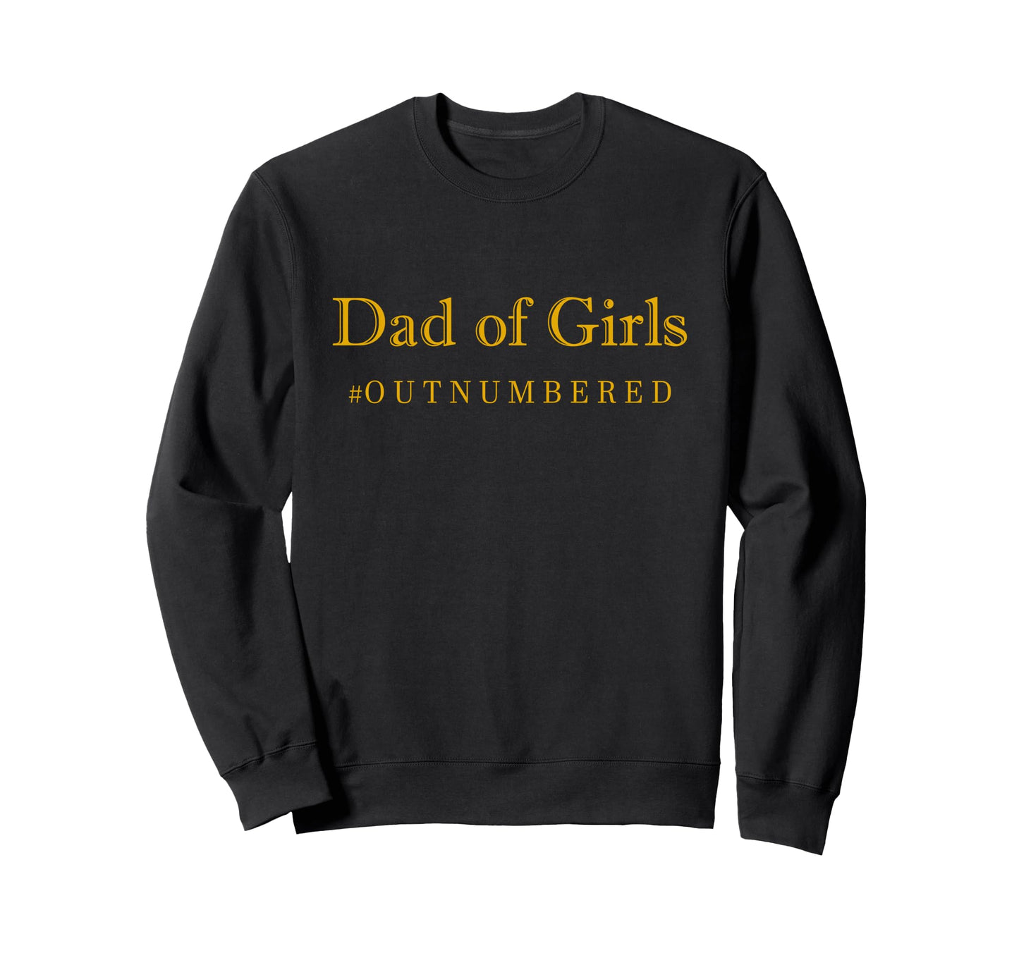 Dad Outnumbered Funny Sweatshirt - Fun Novelty Design for Adults - T-Shirt, Sweatshirt, Hoodie