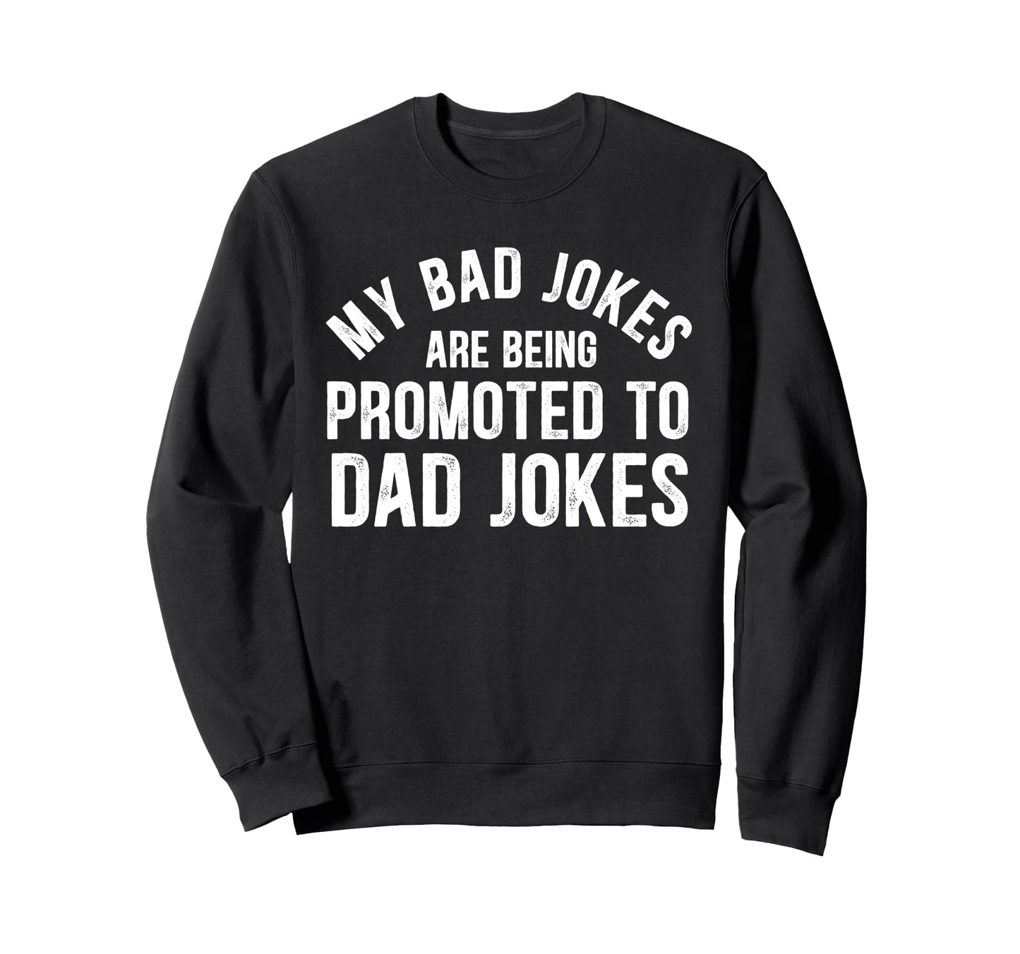Funny My Bad Jokes Are Being Sweatshirt - Aesthetic Graphic Unisex - T-Shirt, Sweatshirt, Hoodie