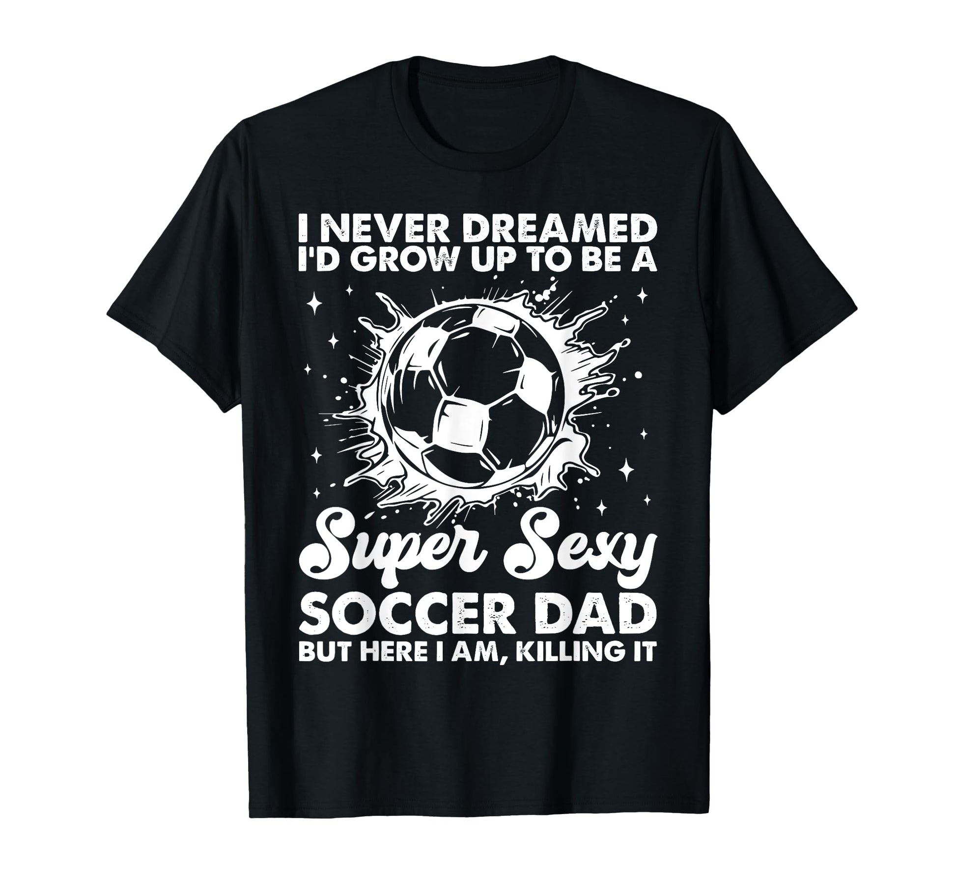 I Never Dreamed Id Grow Up To Be T-Shirt - Minimalist Print for Adults - T-Shirt, Sweatshirt, Hoodie