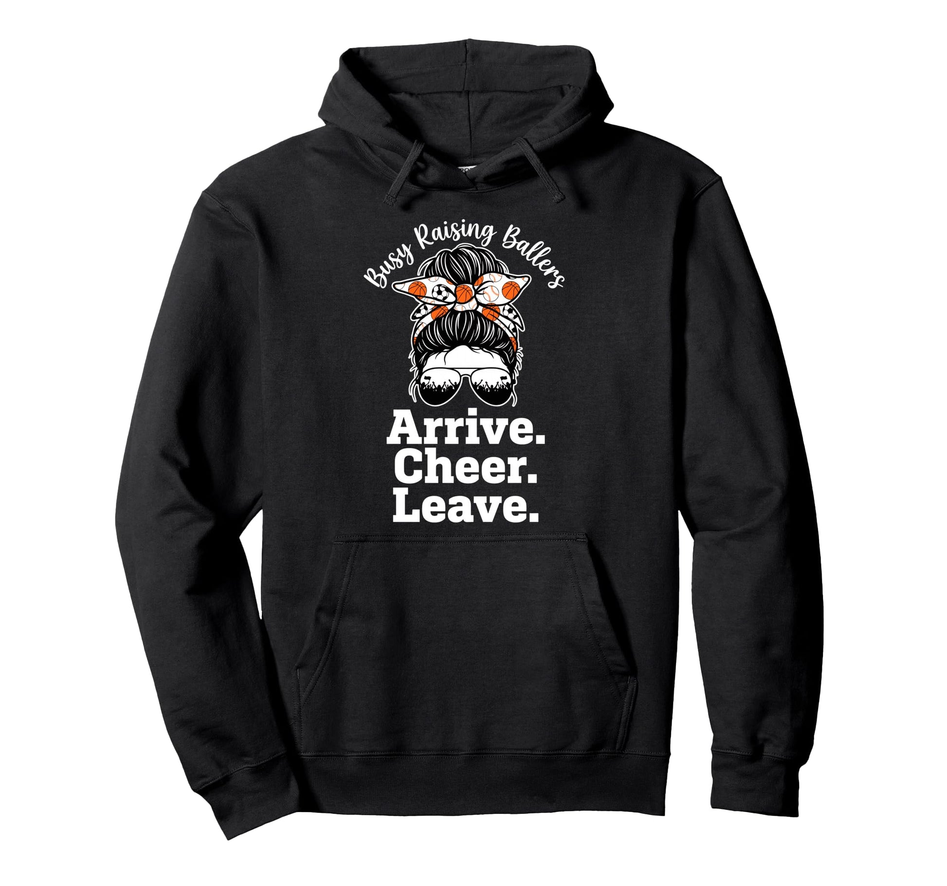 Busy Raising Ballers Arrive Cheer Leave Hoodie - Custom Art Print Men Women - T-Shirt, Sweatshirt, Hoodie