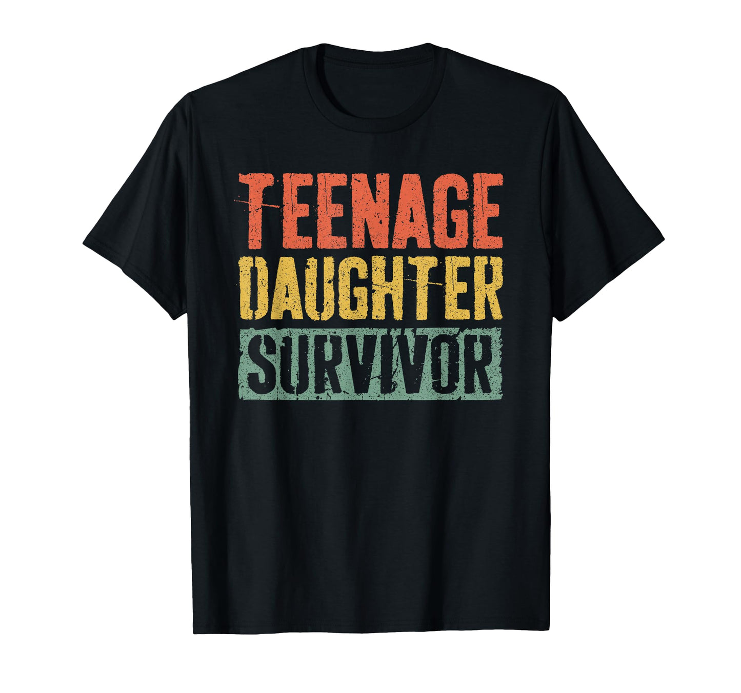 Teenage Daughter Survivor Funny Fathers T-Shirt - Streetwear Style Unisex - T-Shirt, Sweatshirt, Hoodie