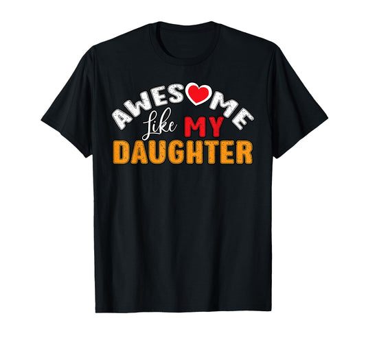 Awesome Like My Daughter Fathers Day T-Shirt - Unique Graphic Men Women - T-Shirt, Sweatshirt, Hoodie