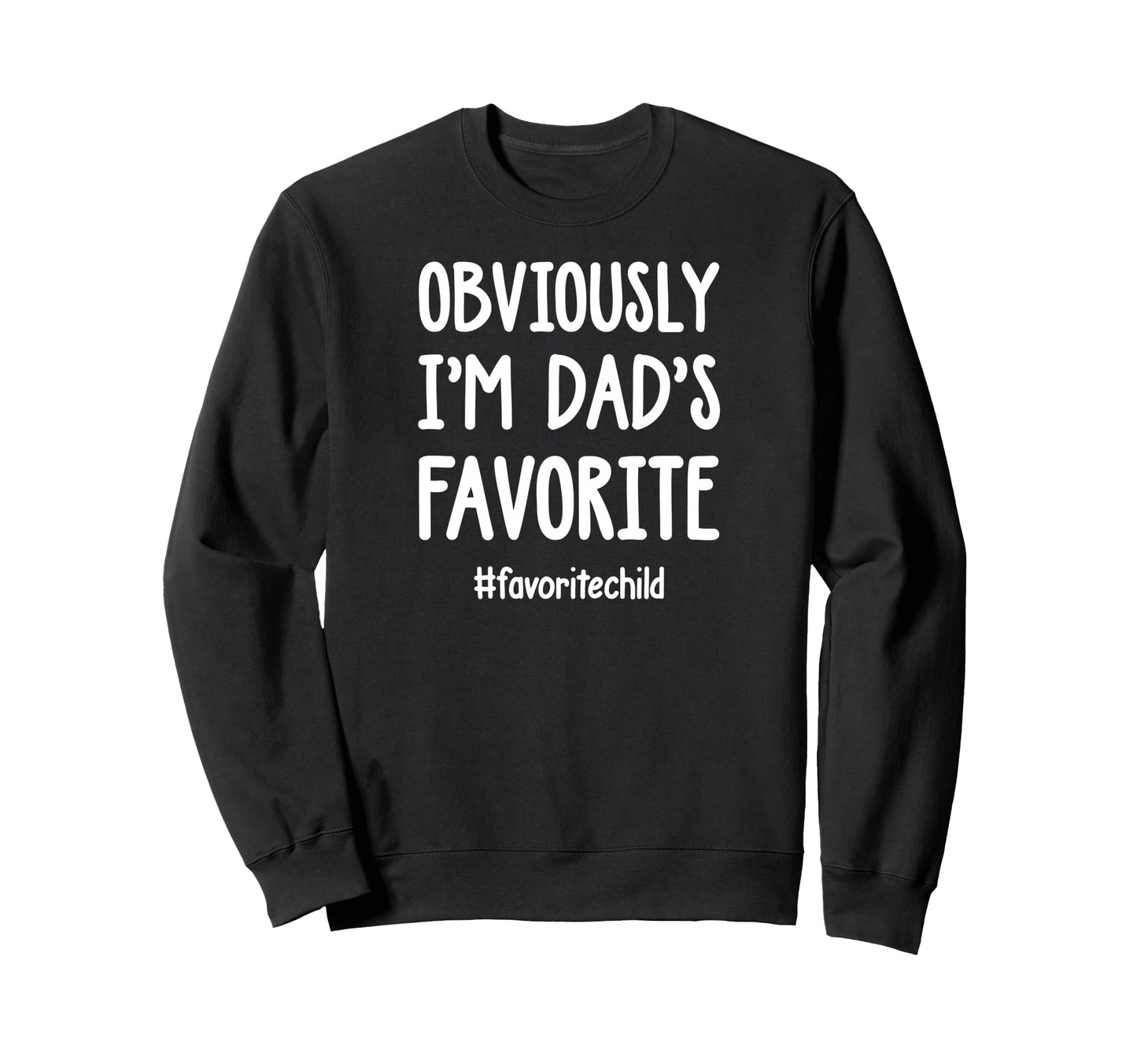 Obviously Im Dads Favorite Funny Sweatshirt - Minimalist Print Men Women - T-Shirt, Sweatshirt, Hoodie