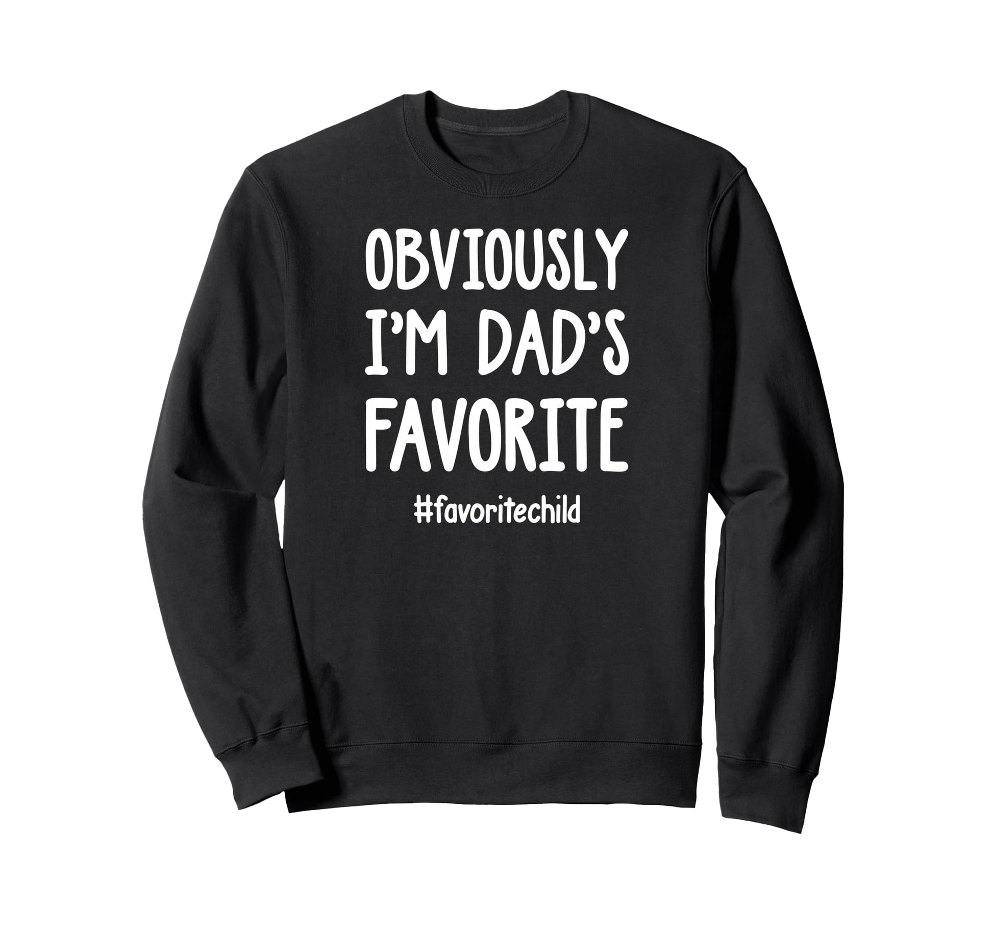 Obviously Im Dads Favorite Funny Sweatshirt - Minimalist Print Men Women - T-Shirt, Sweatshirt, Hoodie
