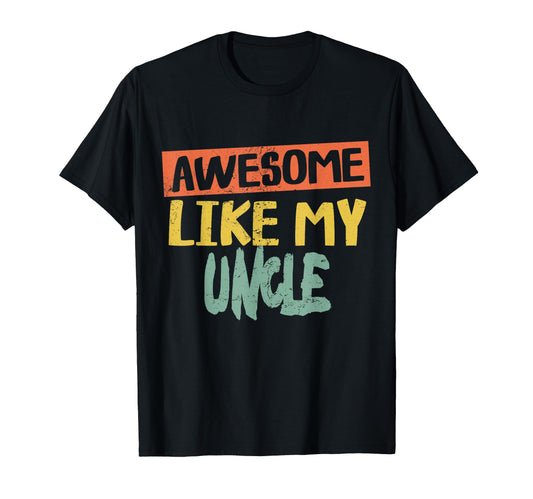 Awesome Like My Uncle Shirts Dad Joke T-Shirt - Novelty Apparel Men Women - T-Shirt, Sweatshirt, Hoodie