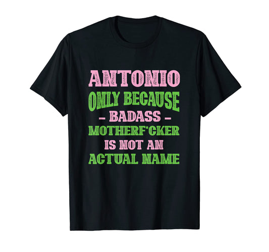 Badass Antonio Name Unique Nickname T-Shirt - Custom Art Print Men Women - T-Shirt, Sweatshirt, Hoodie